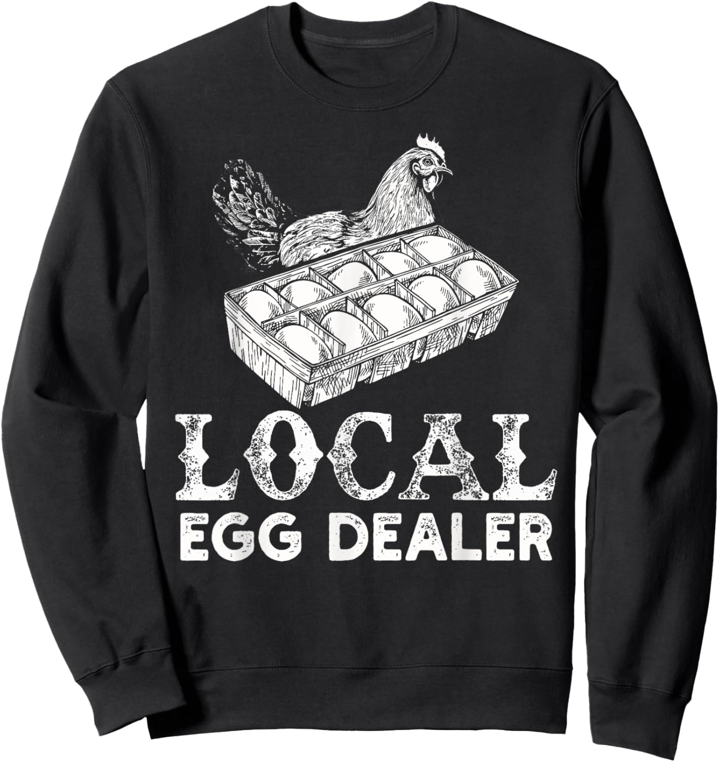 Local Egg Dealer Funny Agriculture Farmer Chicken Lover Sweatshirt - Sweatshirt | Black