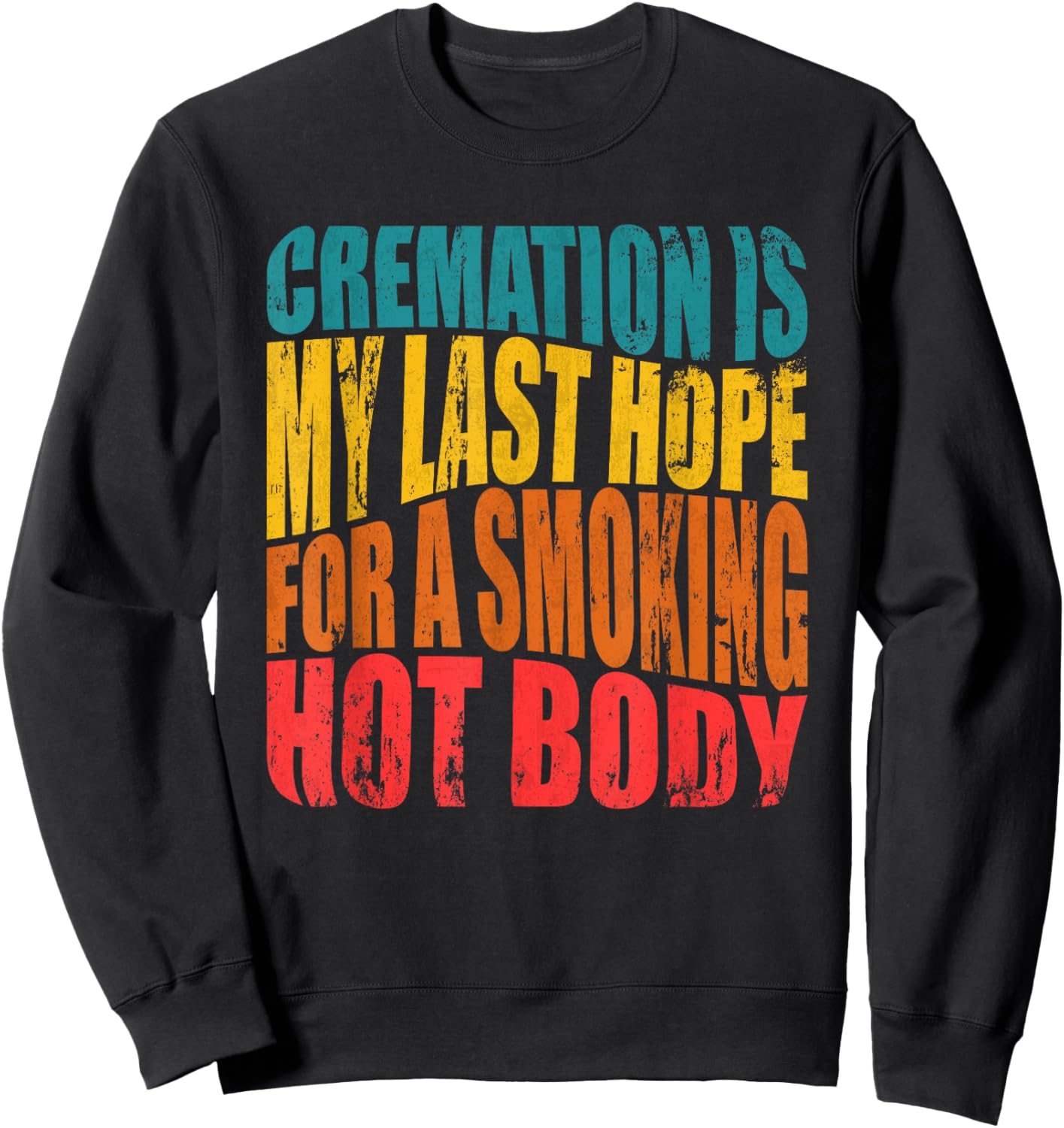 Cremation Is My Last Hope For A Smoking Hot Body Sweatshirt - Sweatshirt | Black