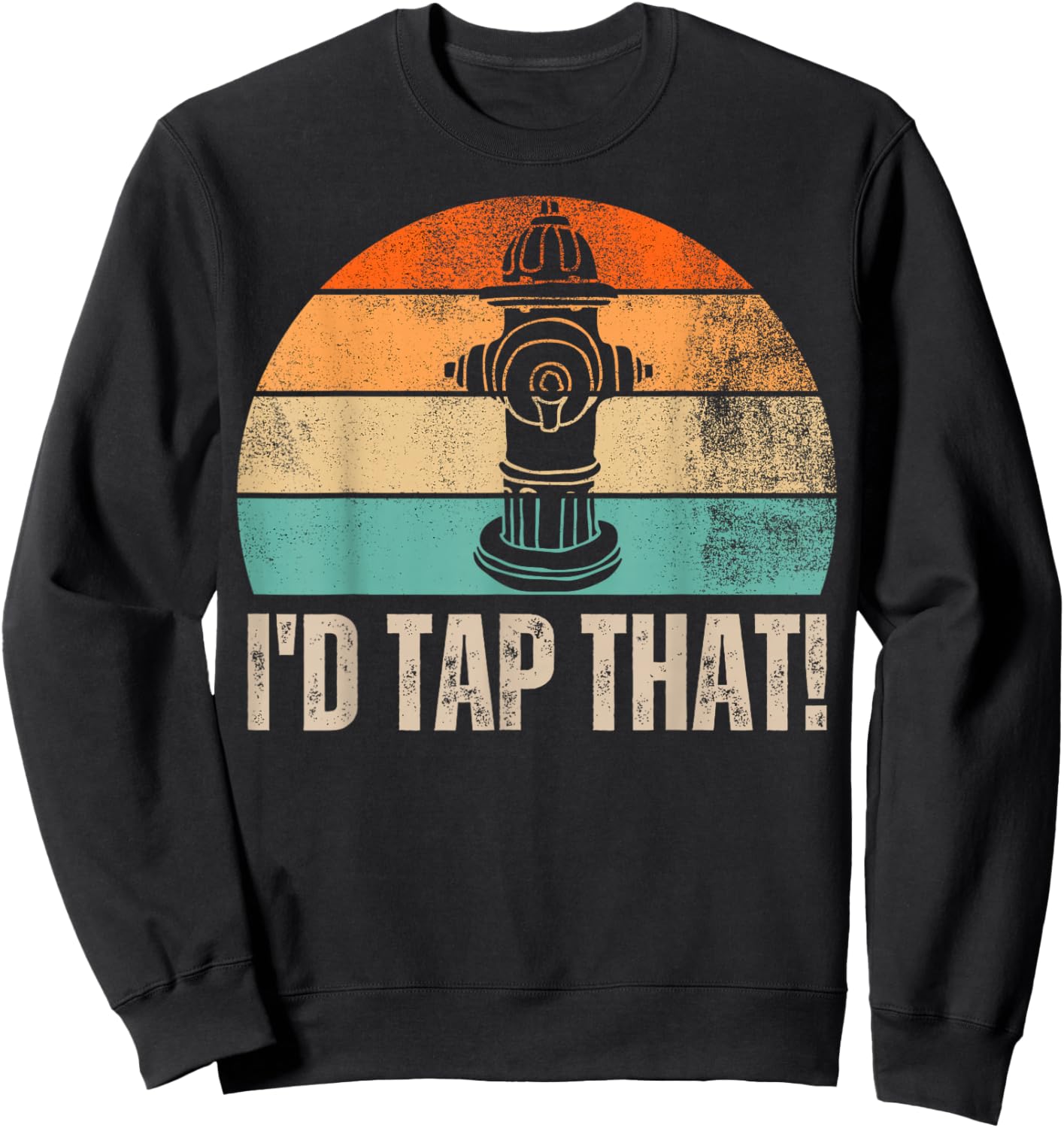 Vintage Distressed I'd Tap That Funny Firefighter Saying Sweatshirt - Sweatshirt | Black
