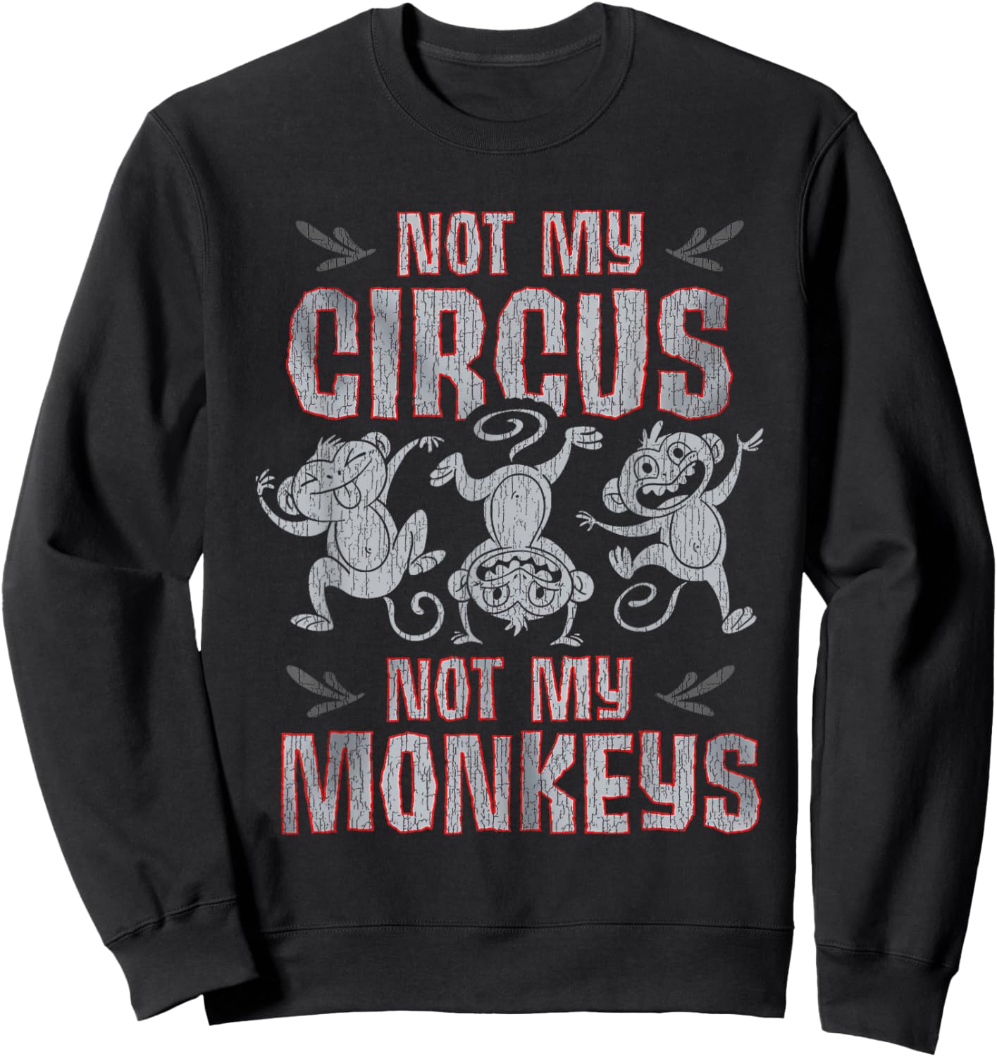 Not My Monkey Not My Circus Shirt Funny Monkey Quotes Sweatshirt - Sweatshirt | Black