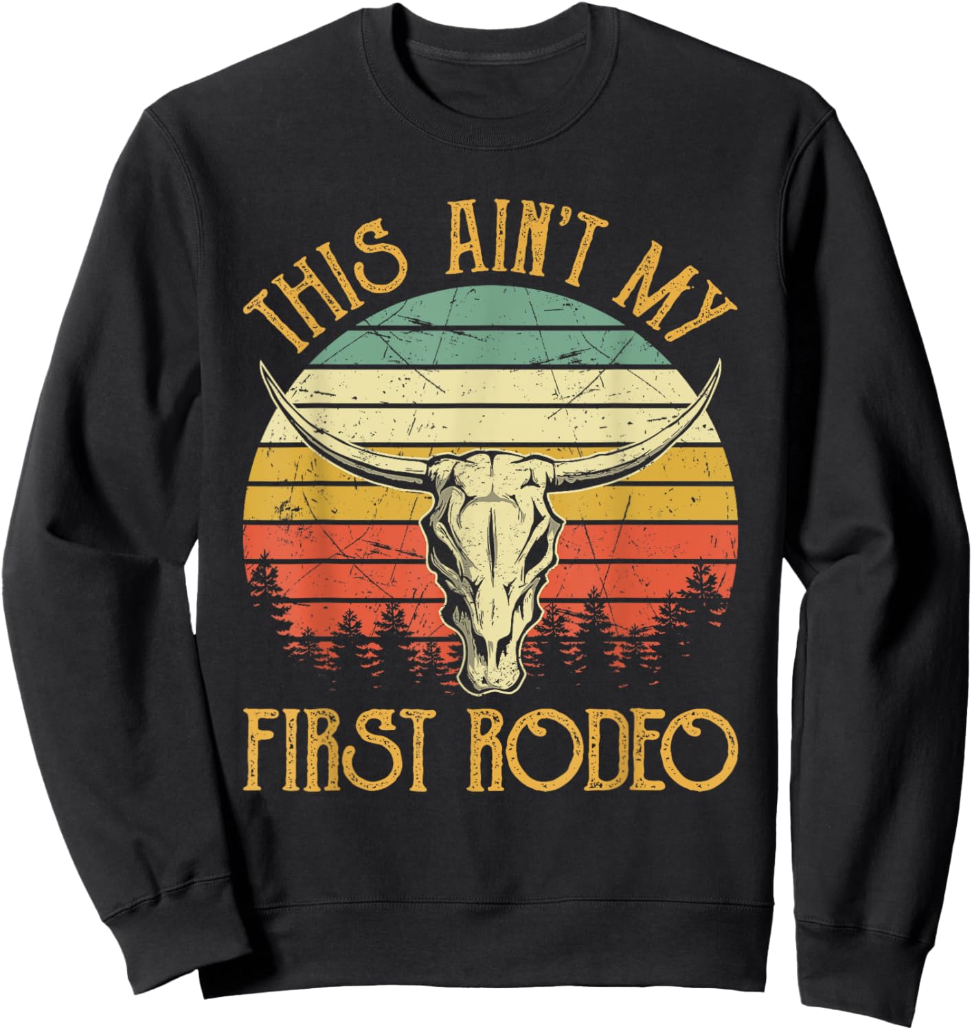 This Ain't My First Rodeo Southern Western Bull Skull Sweatshirt - Sweatshirt | Black