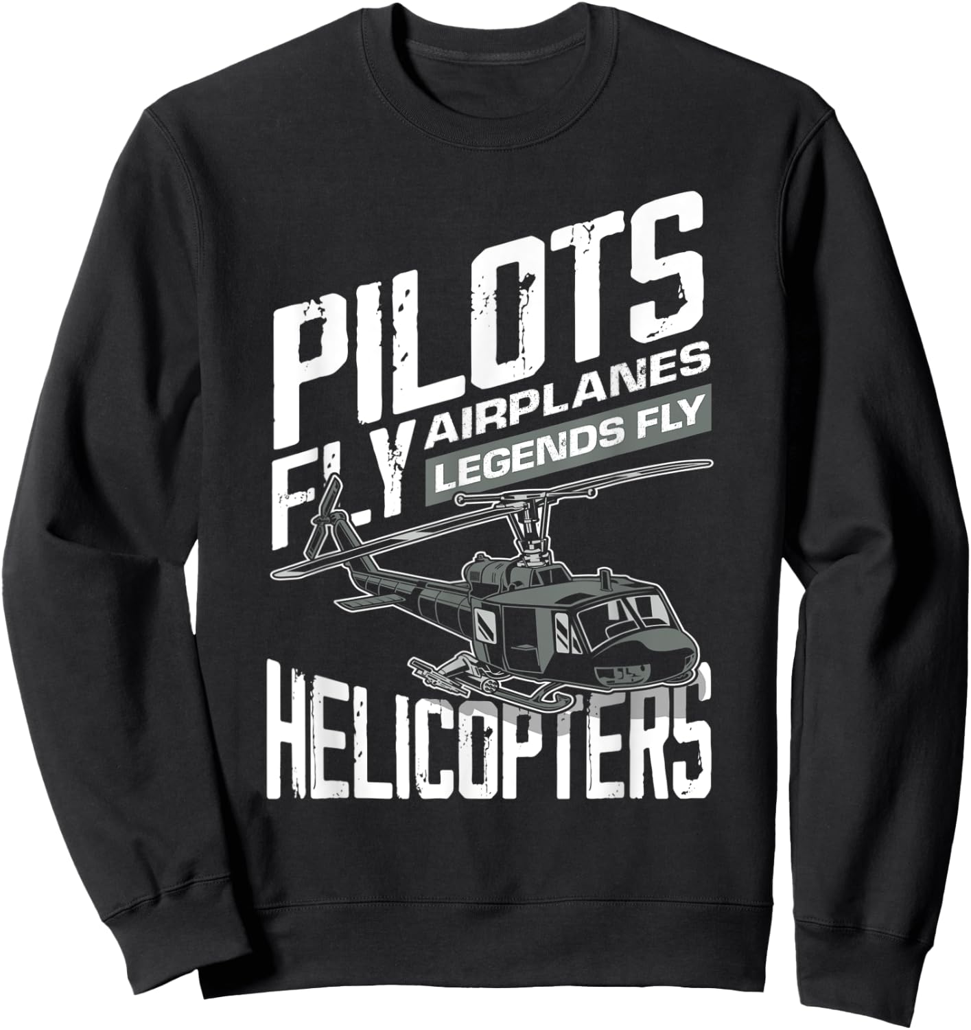Pilots Fly Airplanes Legends Fly Helicopters - Funny Gift Sweatshirt - Sweatshirt | Black