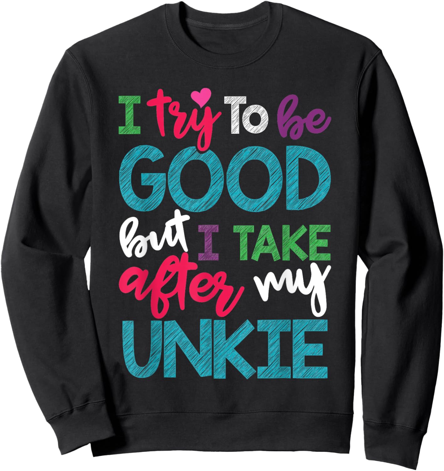I Try To Be Good But I Take After My Unkie Niece Nephew Sweatshirt - Sweatshirt | Black