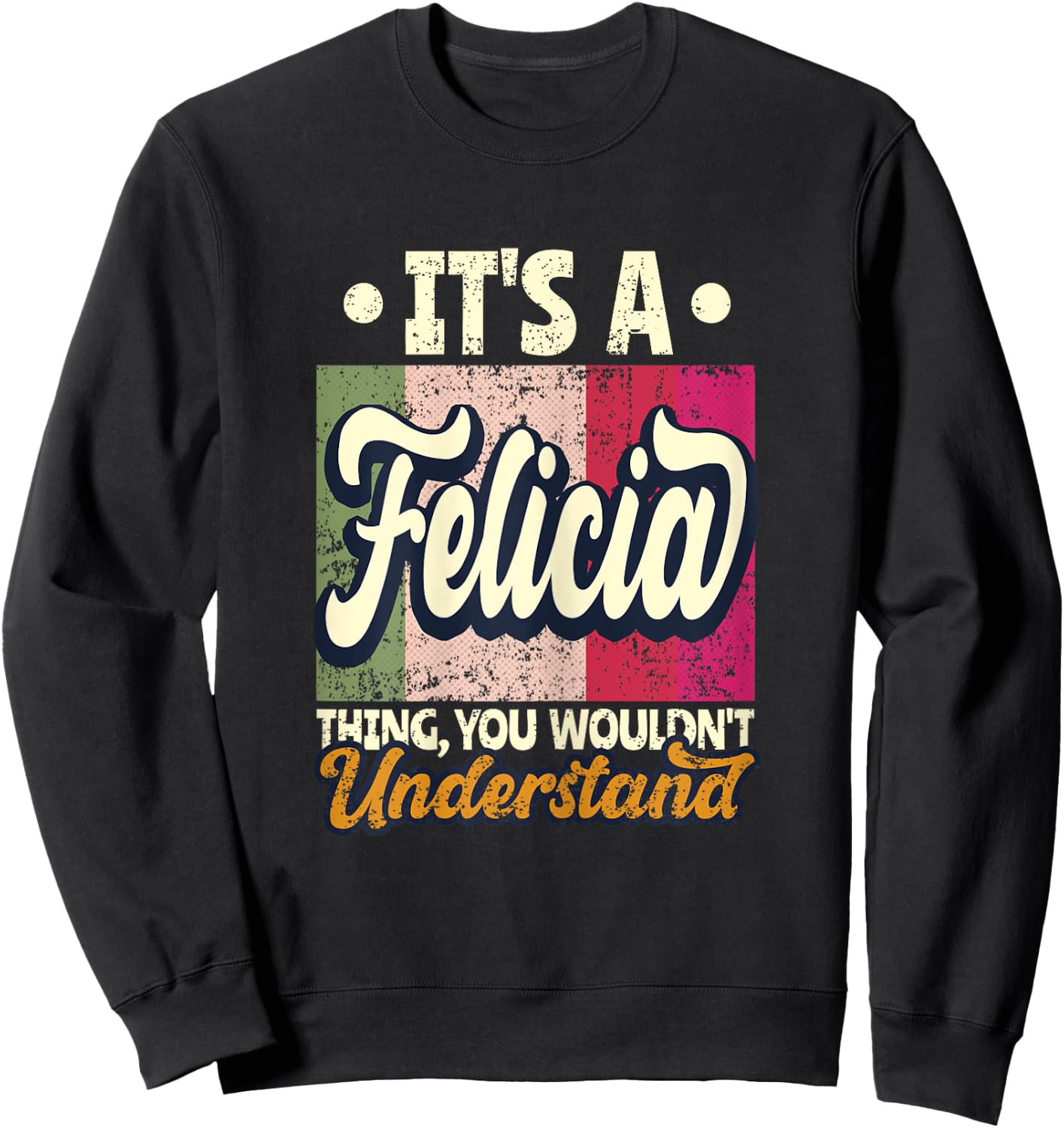 It's A Felicia Thing You Wouldn't Understand Sweatshirt - Sweatshirt | Black