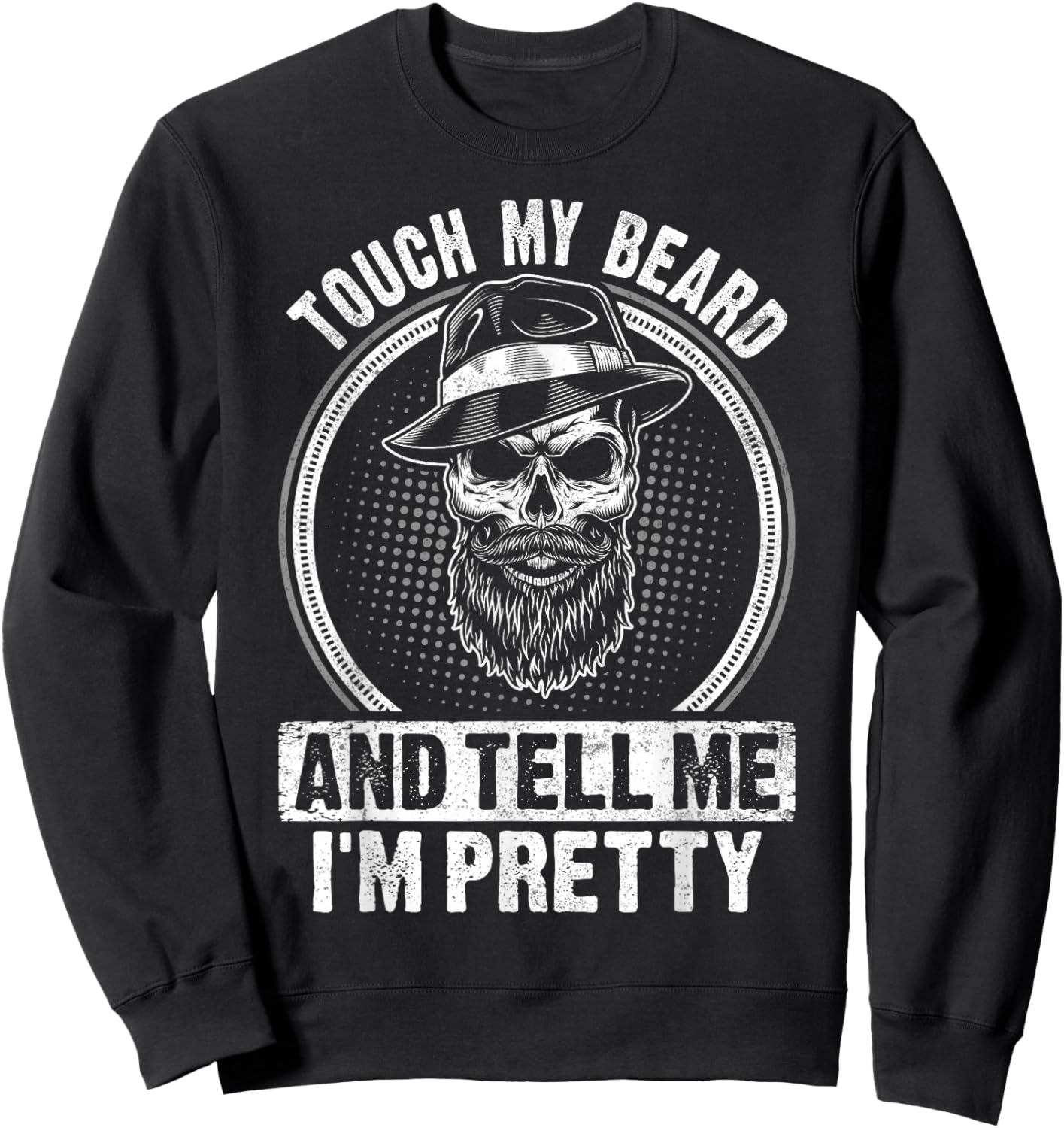 Touch My Beard And Tell Me I'm Pretty Funny Bread Lovers Sweatshirt - Sweatshirt | Black