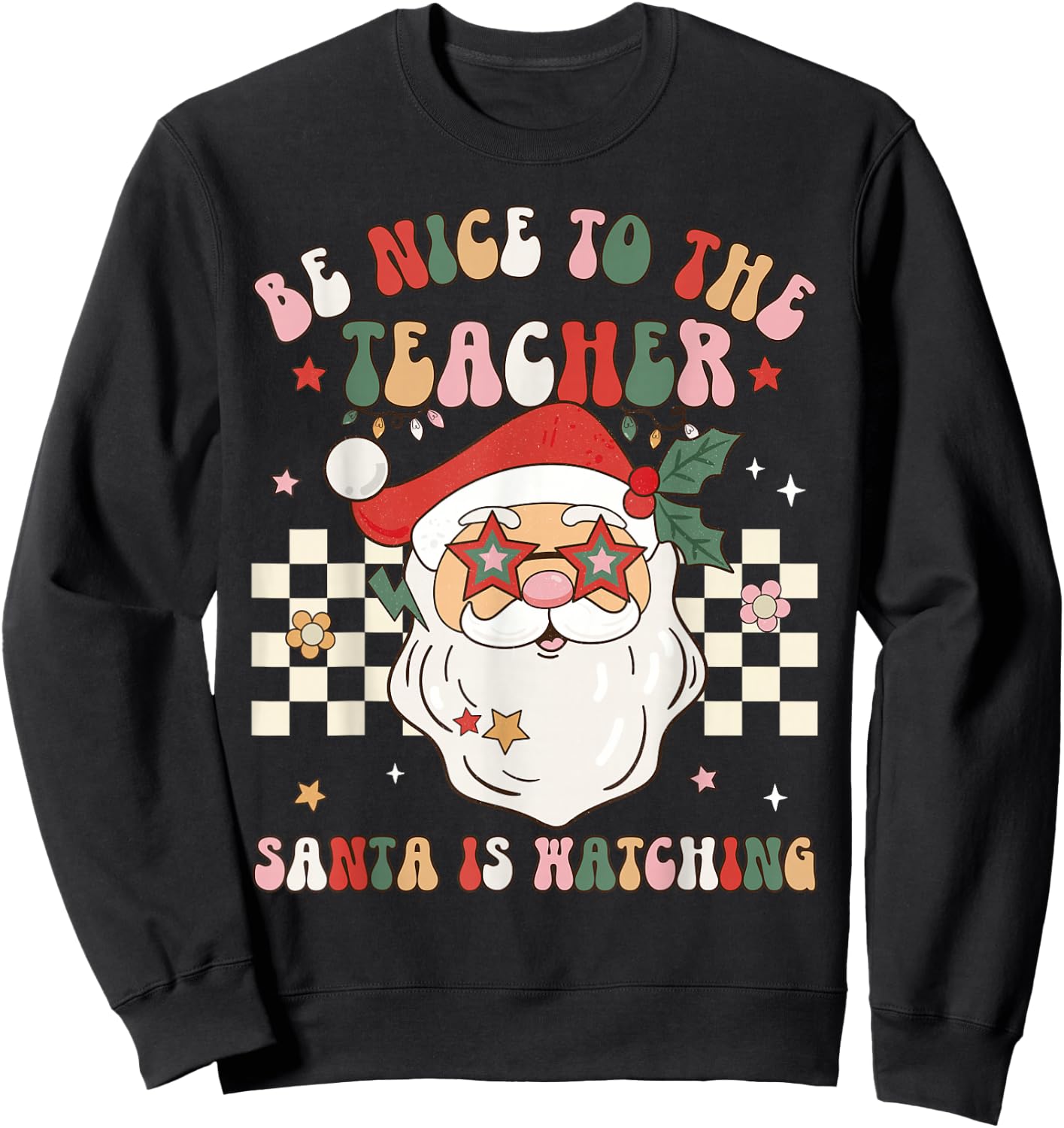 Be Nice To The Teacher Santa Is Watching Retro Christmas Sweatshirt - Sweatshirt | Black