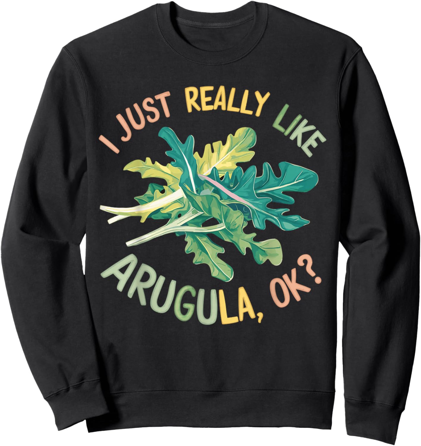 I Just Really Like Arugula OK Sweatshirt - Sweatshirt | Black