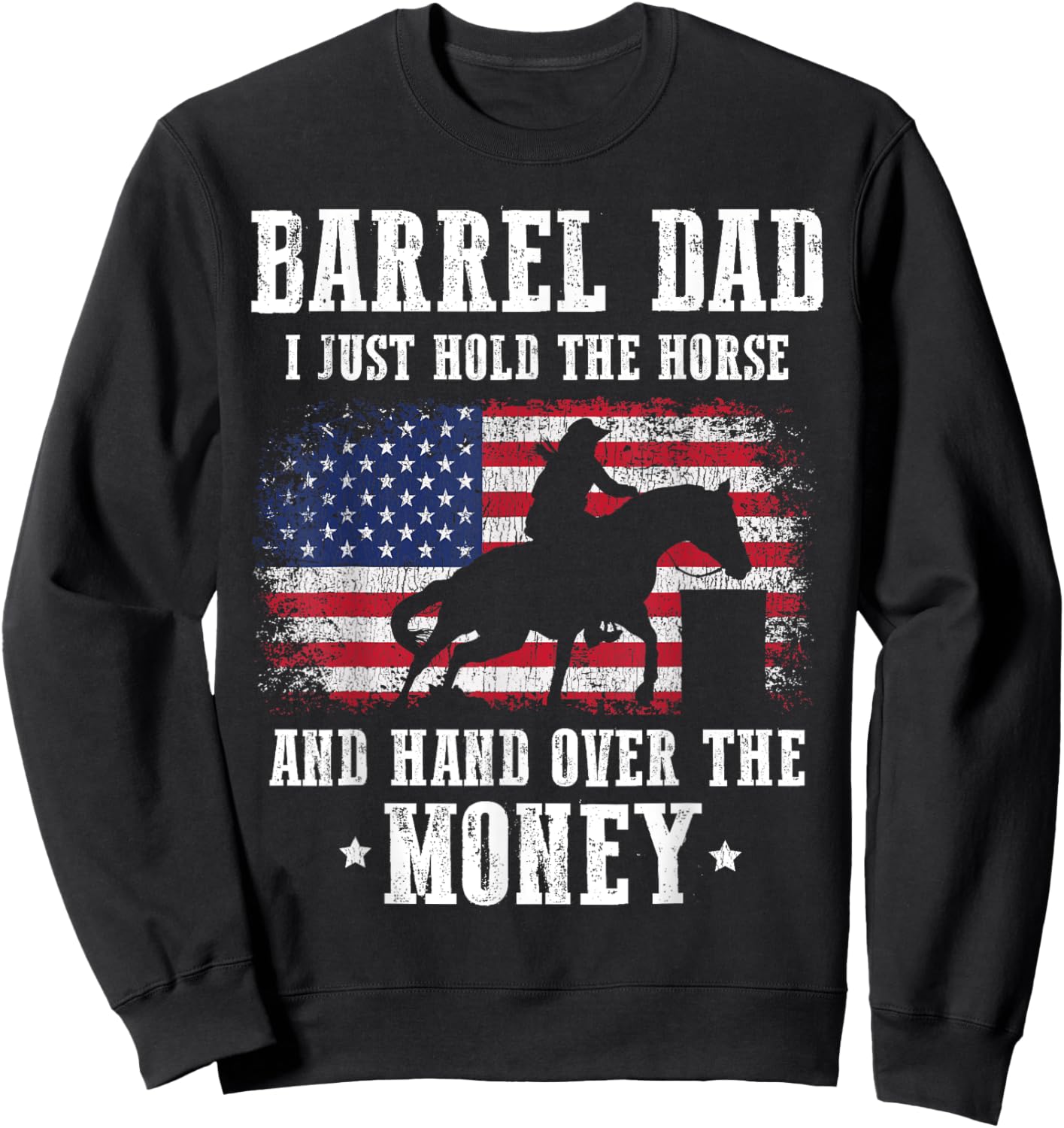 Barrel Dad I Just Hold The Horse Funny Barrel Racing Racer Sweatshirt - Sweatshirt | Black
