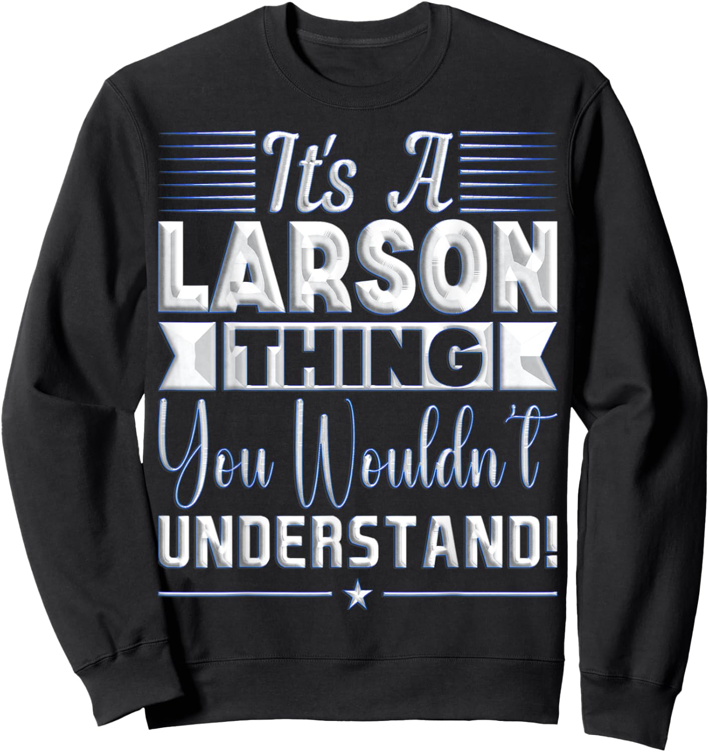 It's A Larson Thing You Wouldn't Understand Name Sweatshirt - Sweatshirt | Black