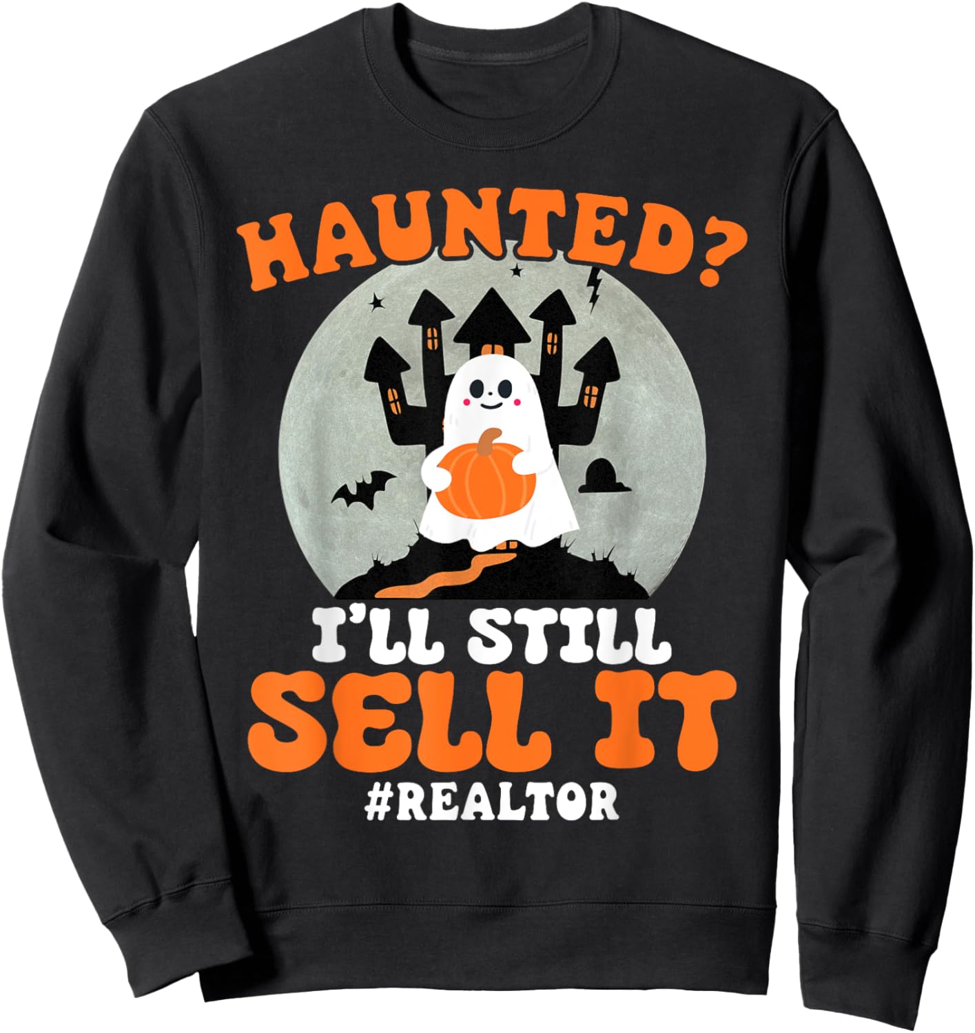 Realtor Haunted I'll Still Sell It Real Estate Halloween Sweatshirt - Sweatshirt | Black