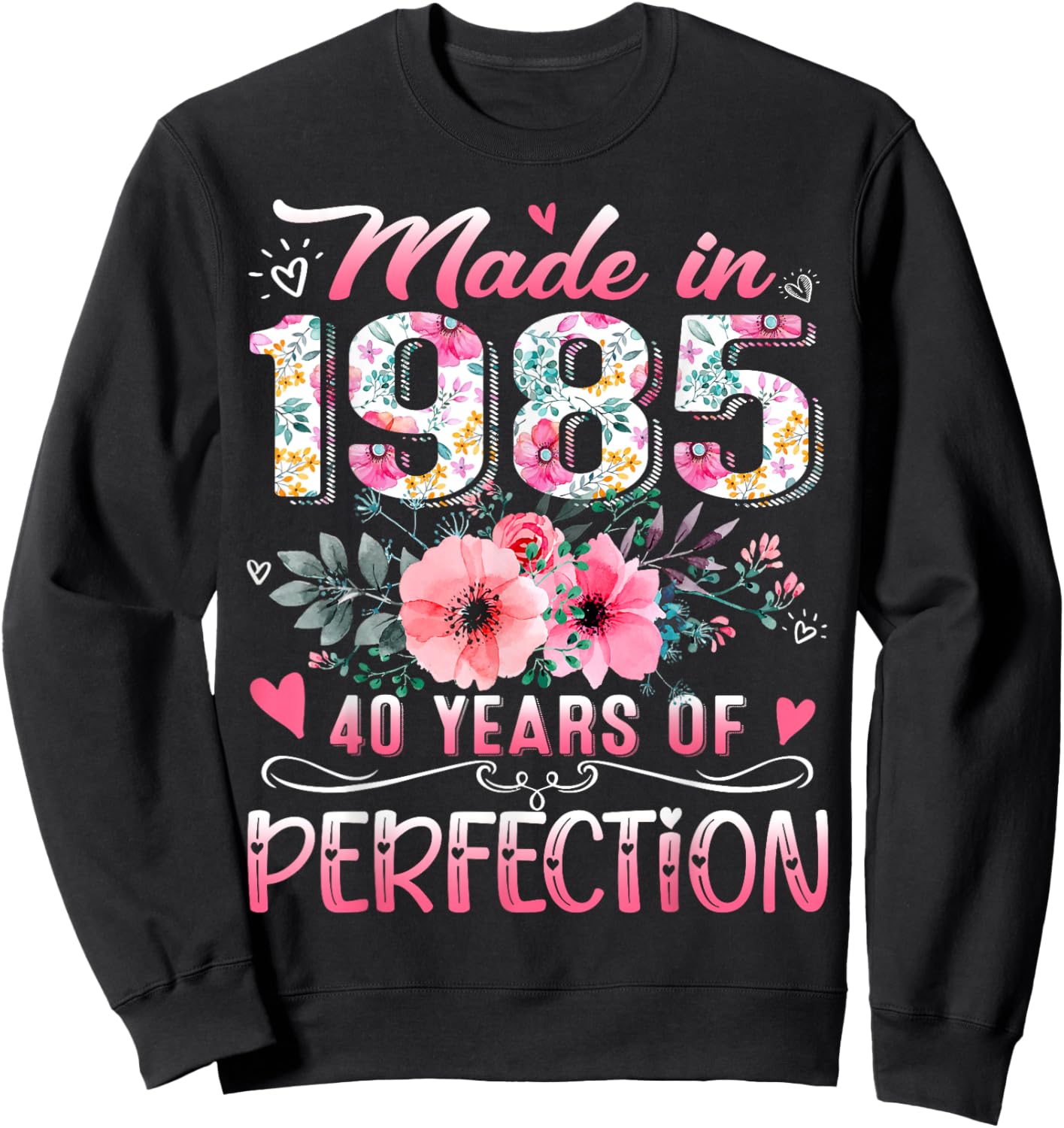 Made In 1985 Floral 40th Birthday 40 Years Of Perfection Sweatshirt - Sweatshirt | Black