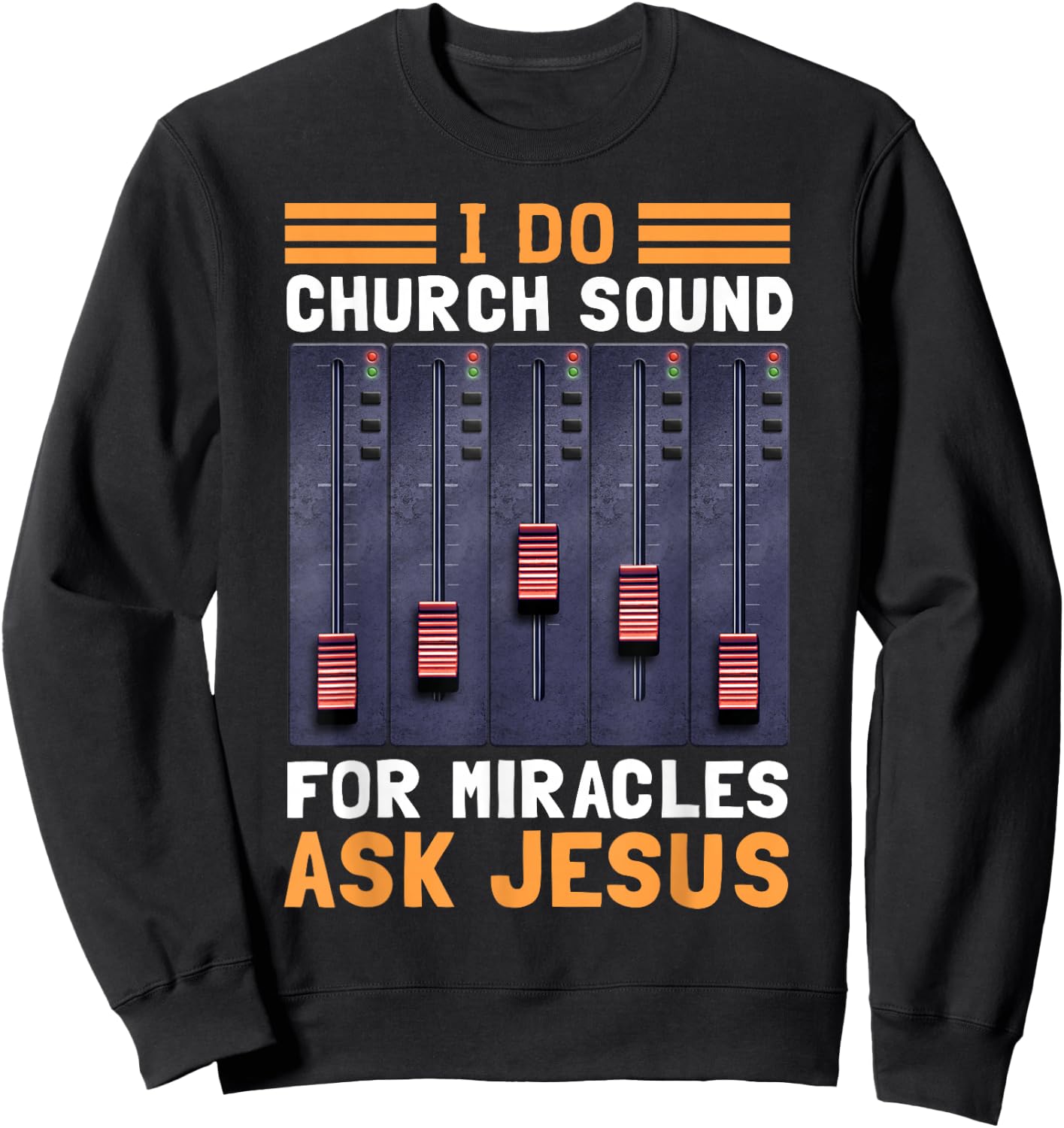 I Do Church Sound For Miracles Ask Jesus Sweatshirt - Sweatshirt | Black
