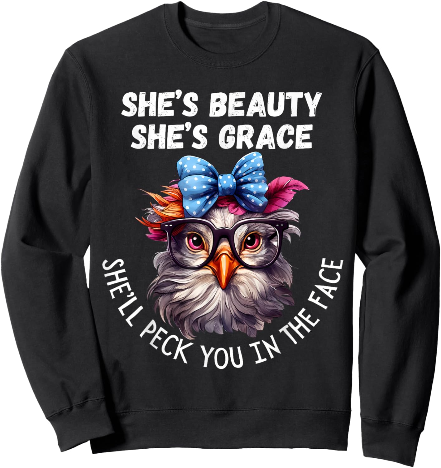 She's Beauty She's Grace She'll Peck You in the Face Sweatshirt - Sweatshirt | Black