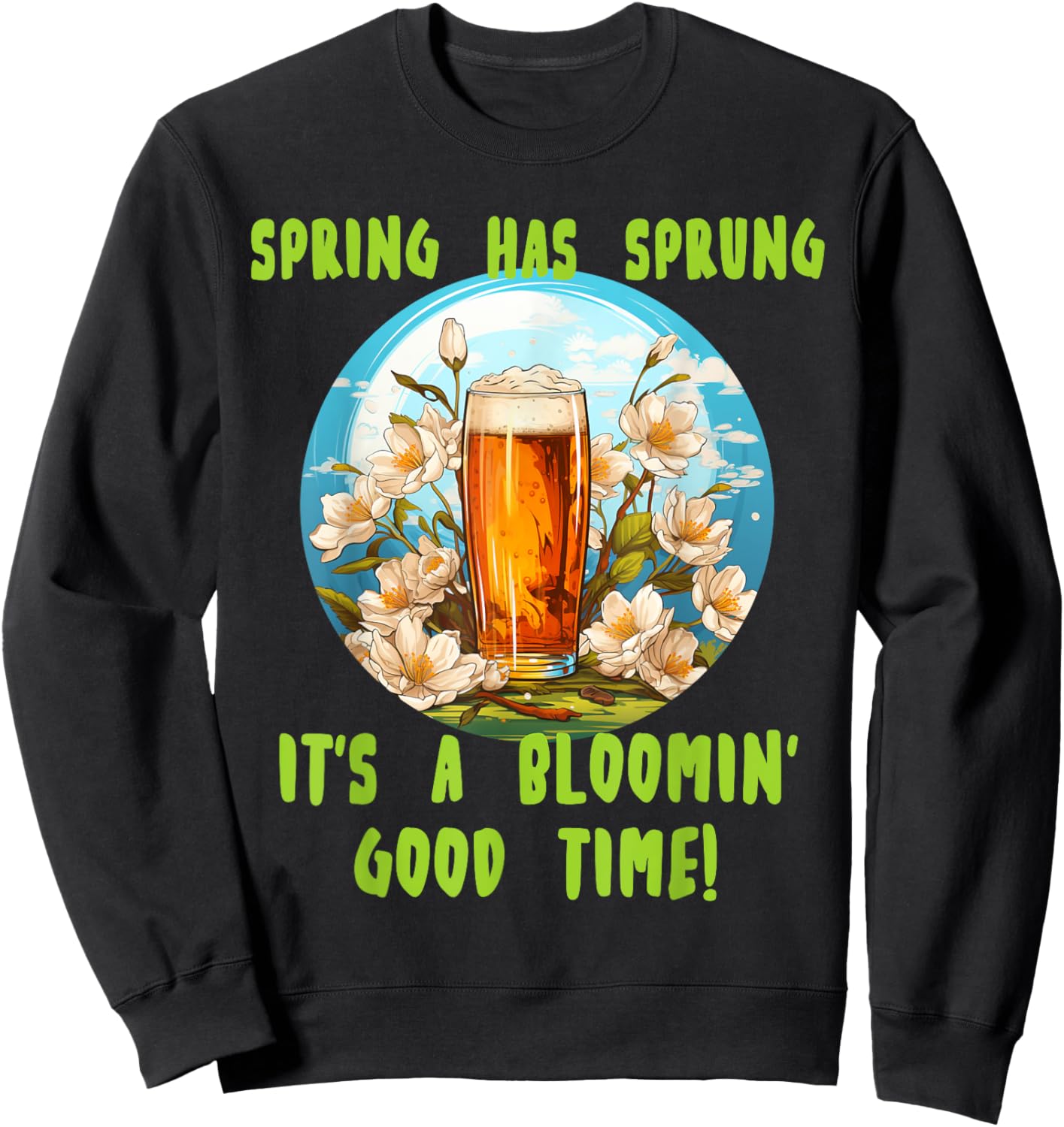 Spring has sprung with funny beer for Springtime lovers Sweatshirt - Sweatshirt | Black