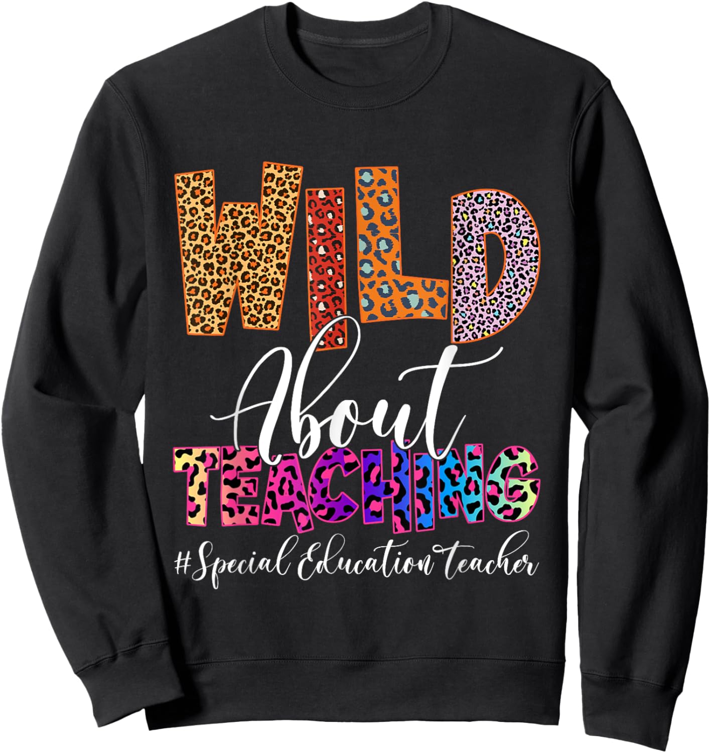 Wild About Teaching Special Education Teacher Leopard SPED Women Sweatshirt - Sweatshirt | Black