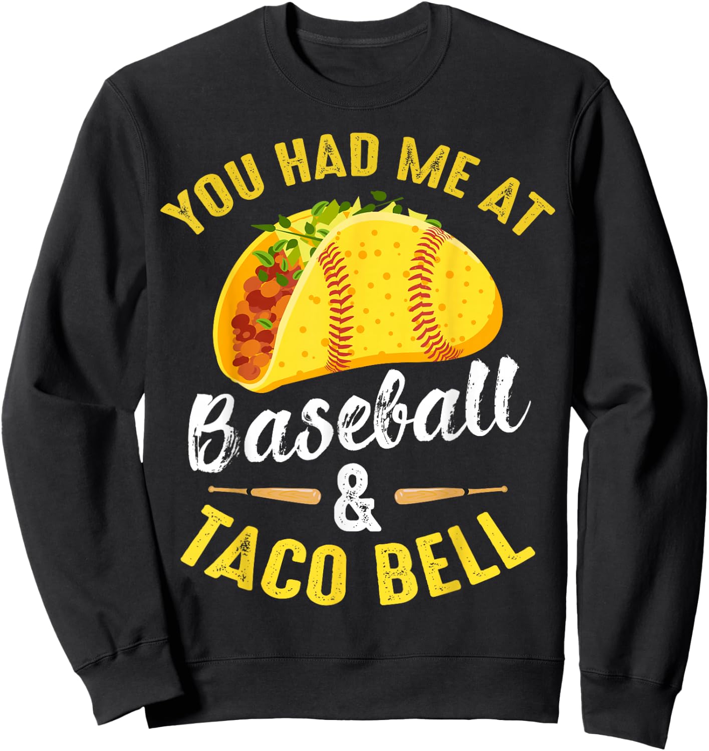 You Had Me At Baseball And Taco Bell Funny Gift Sweatshirt - Sweatshirt | Black