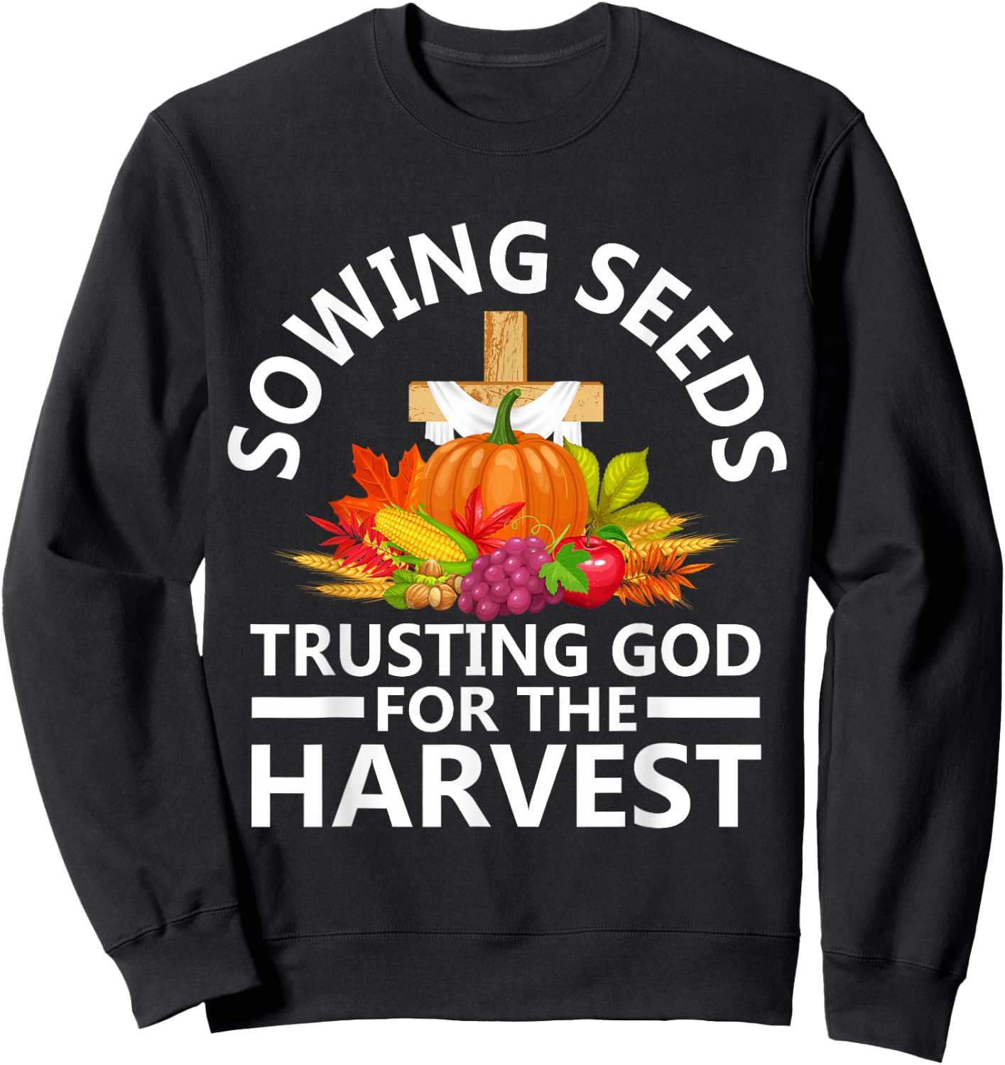 Sowing Seeds Trusting God For The Harvest Sweatshirt - Sweatshirt | Black