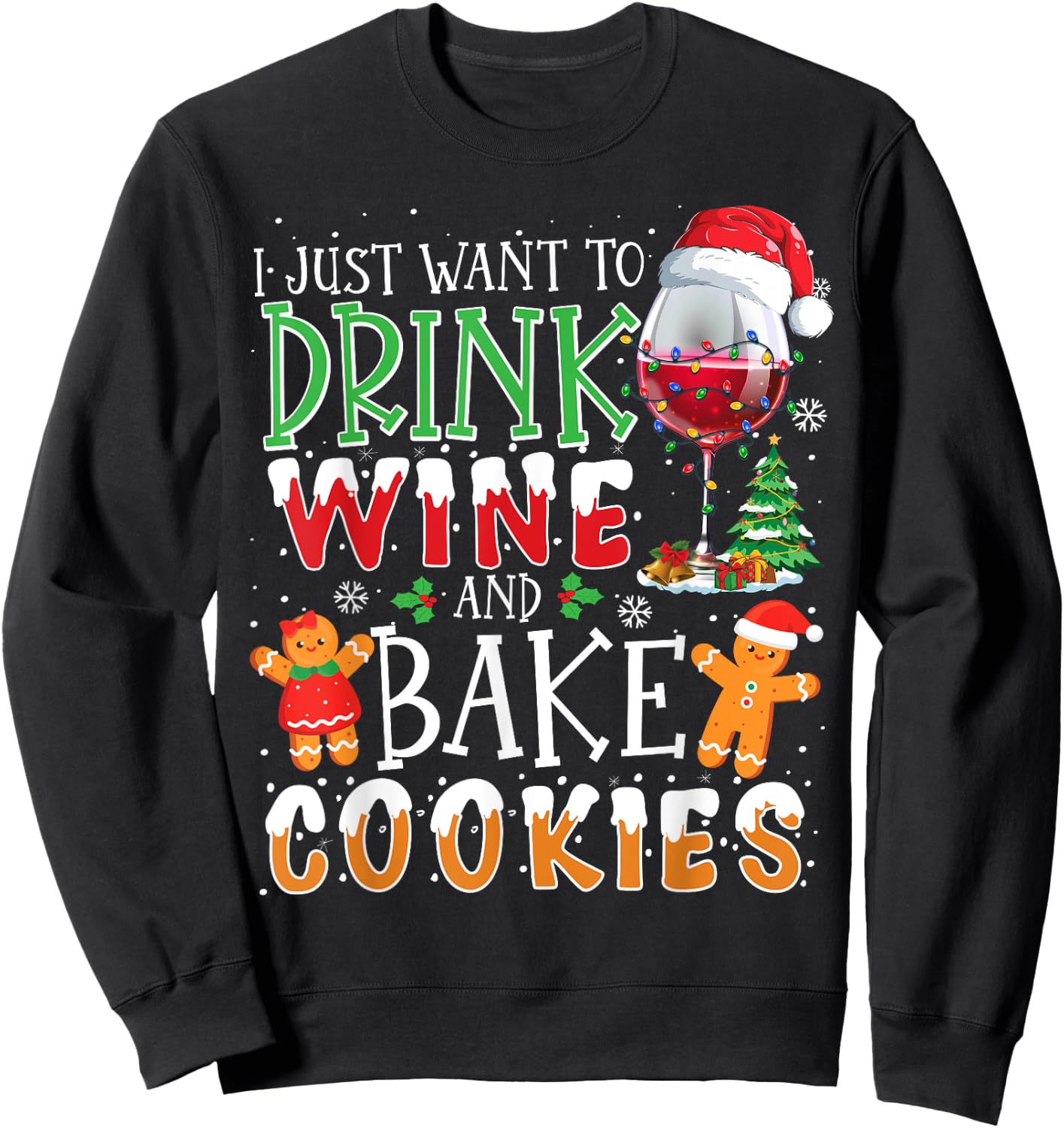 I Just Want To Drink Wine And Bake Christmas Cookies Sweatshirt - Sweatshirt | Black