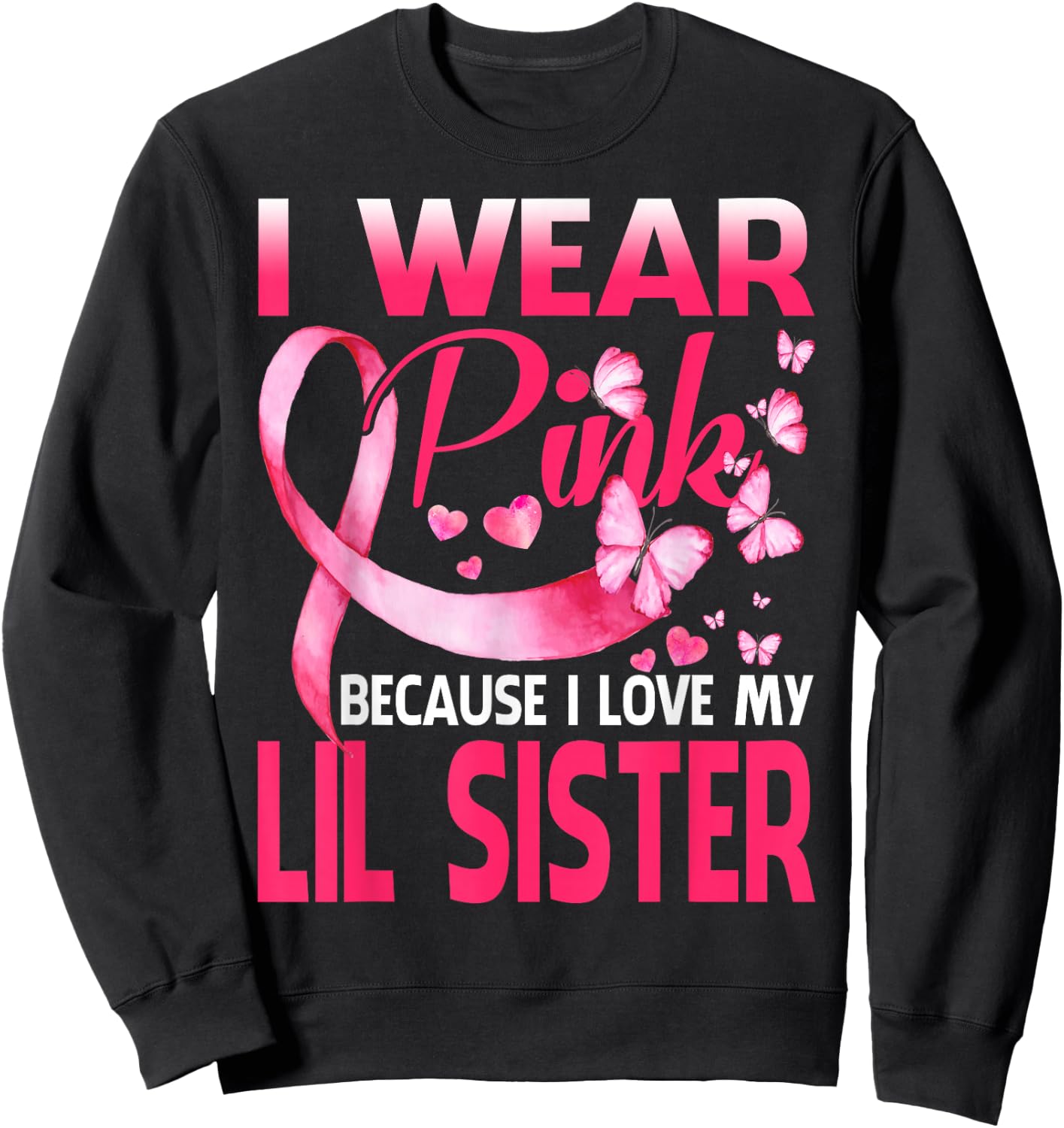 I Wear Pink For My Lil Sister Breast Cancer Awareness Sweatshirt - Sweatshirt | Black