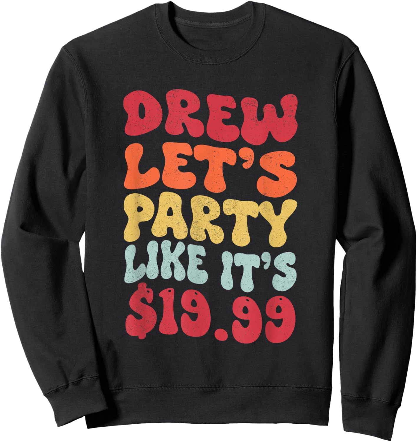 Drew let's party like it's $19.99 Sweatshirt - Sweatshirt | Black