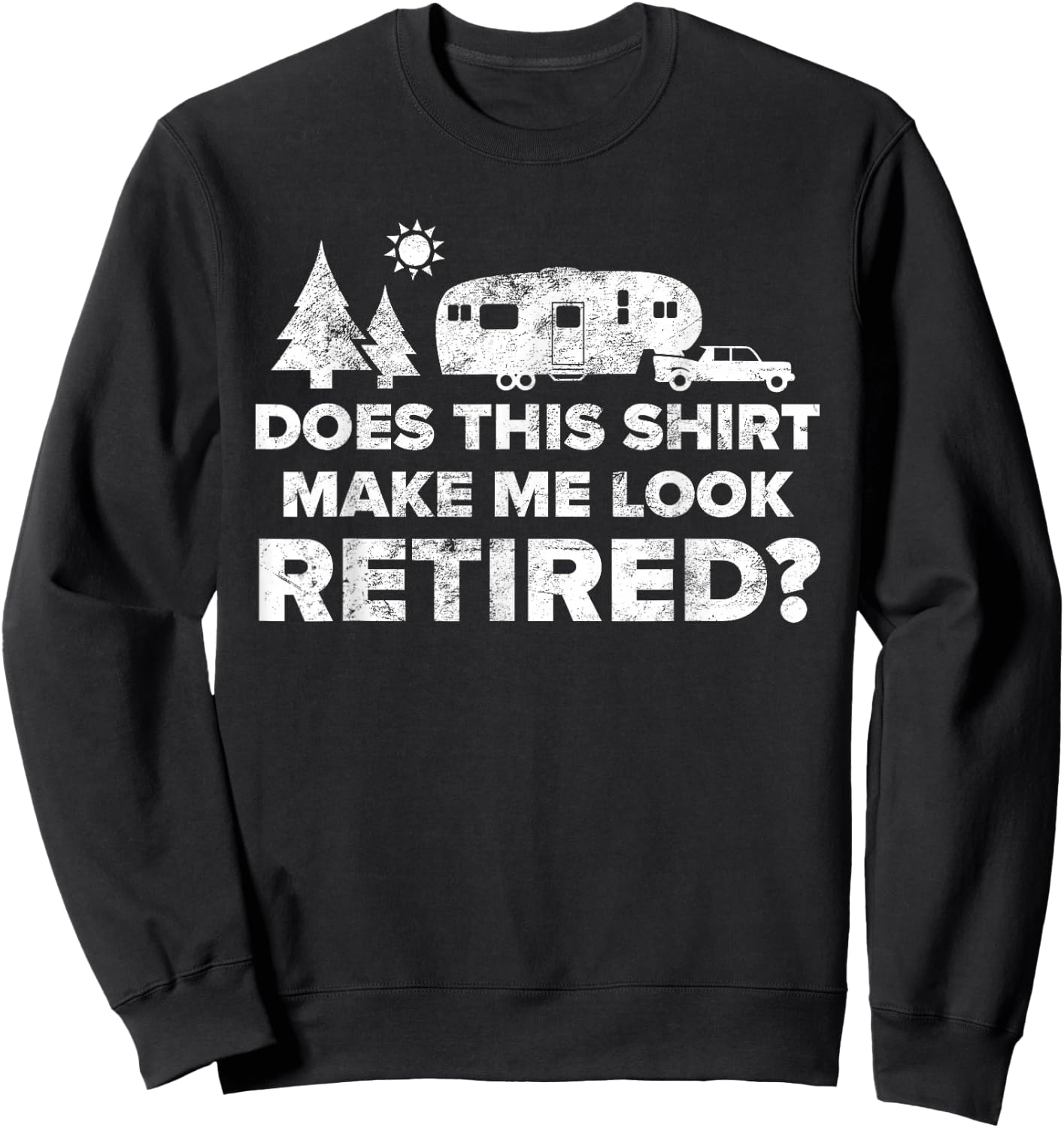 Retired Camping Shirt Retiree Gift 5th Wheel Camper RV Sweatshirt - Sweatshirt | Black