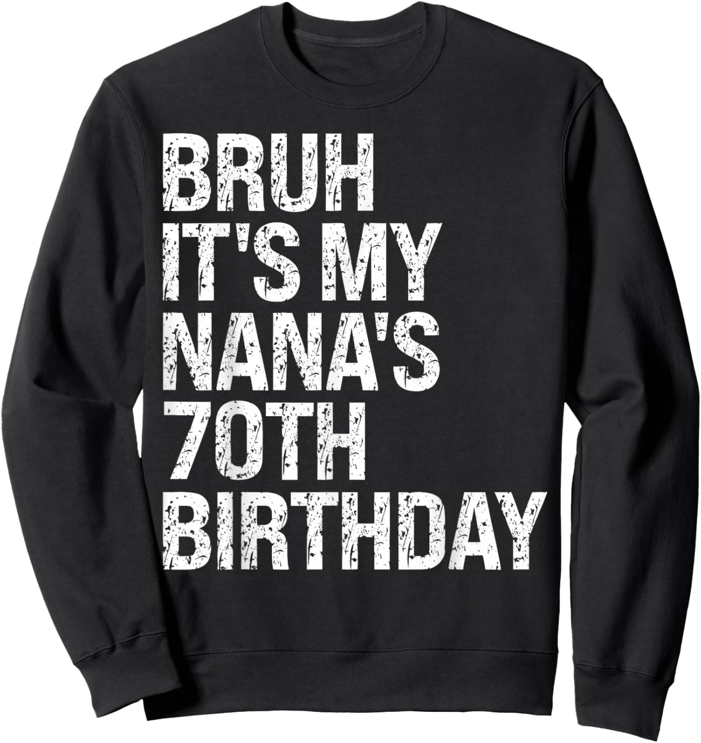 Bruh It's My Nana's 70th Birthday Queen Crown Happy Funny Sweatshirt - Sweatshirt | Black