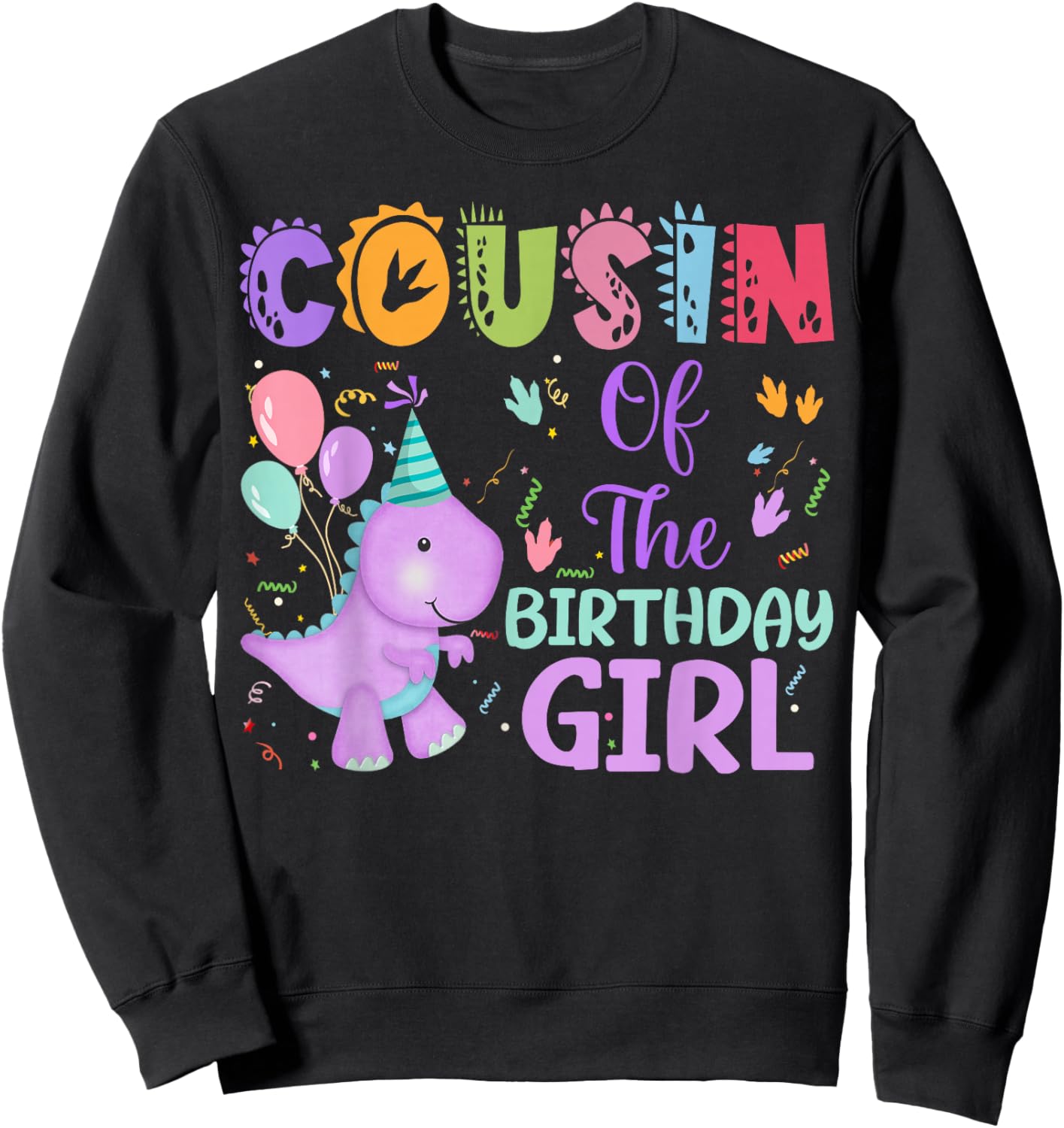 Cousin Of The Birthday Girl Dinosaur Saurus Rex Party Sweatshirt - Sweatshirt | Black