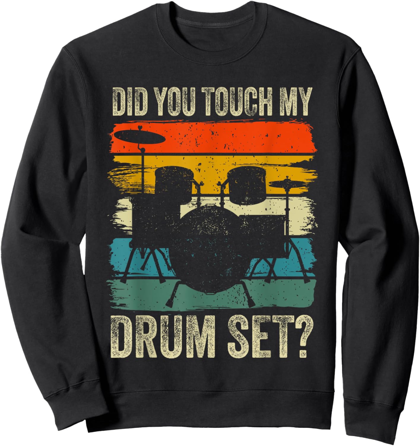 Drummer Drum Set Vintage Retro Did You Touch My Drum Set? Sweatshirt - Sweatshirt | Black