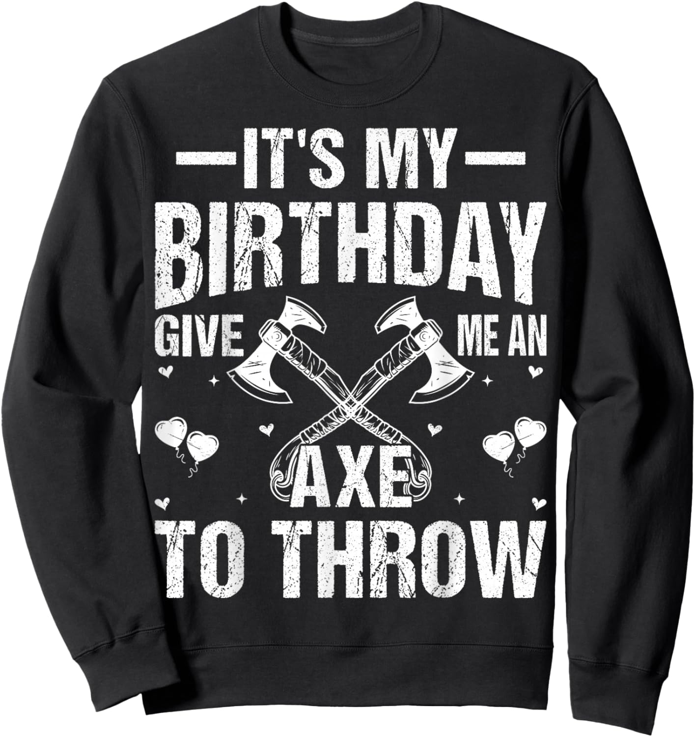 Axe Throwing - It's My Birthday Give Me An Axe To Throw Sweatshirt - Sweatshirt | Black