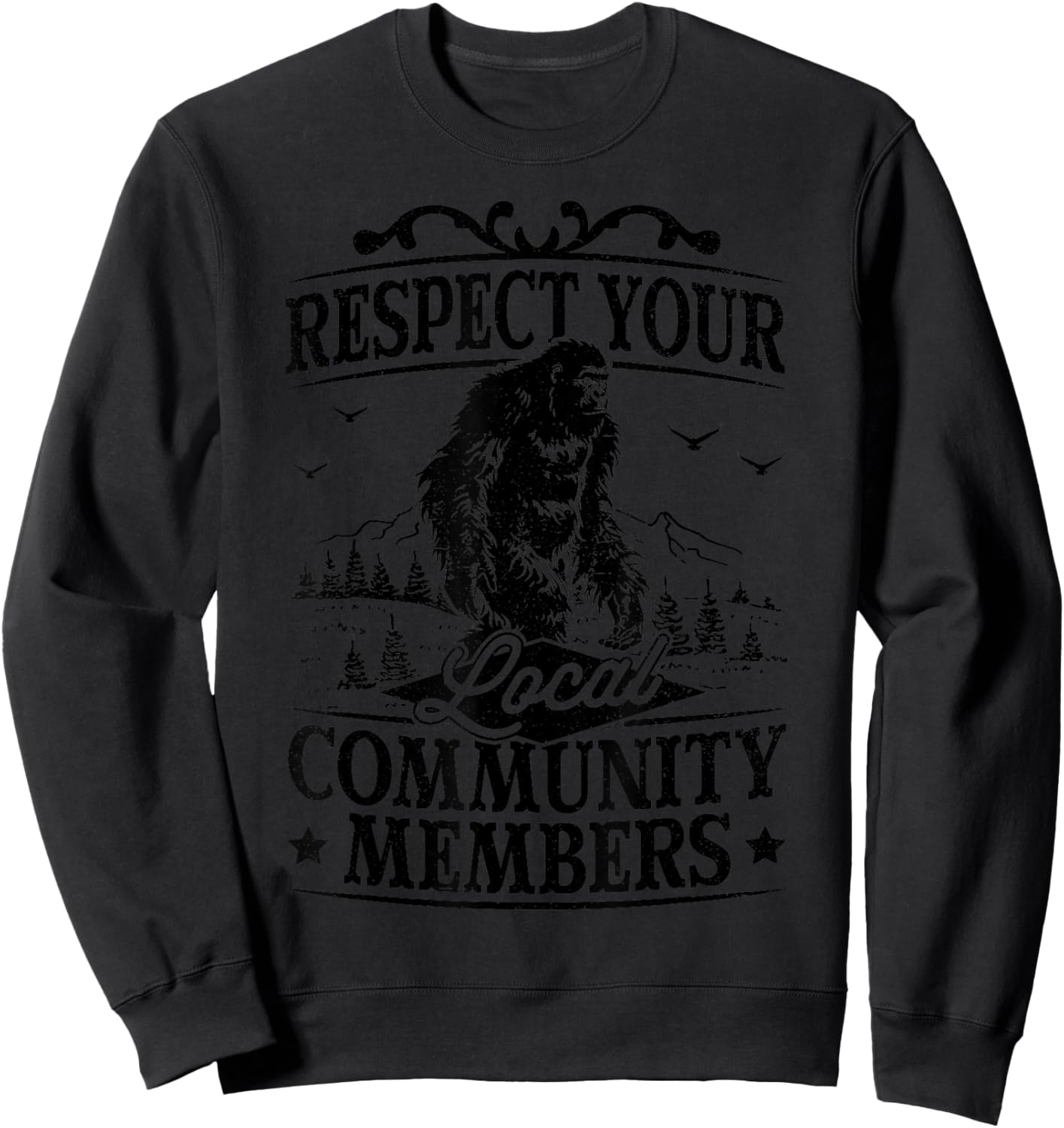 Respect Your Local Community Members Sasquatch Bigfoot Sweatshirt - Sweatshirt | Black