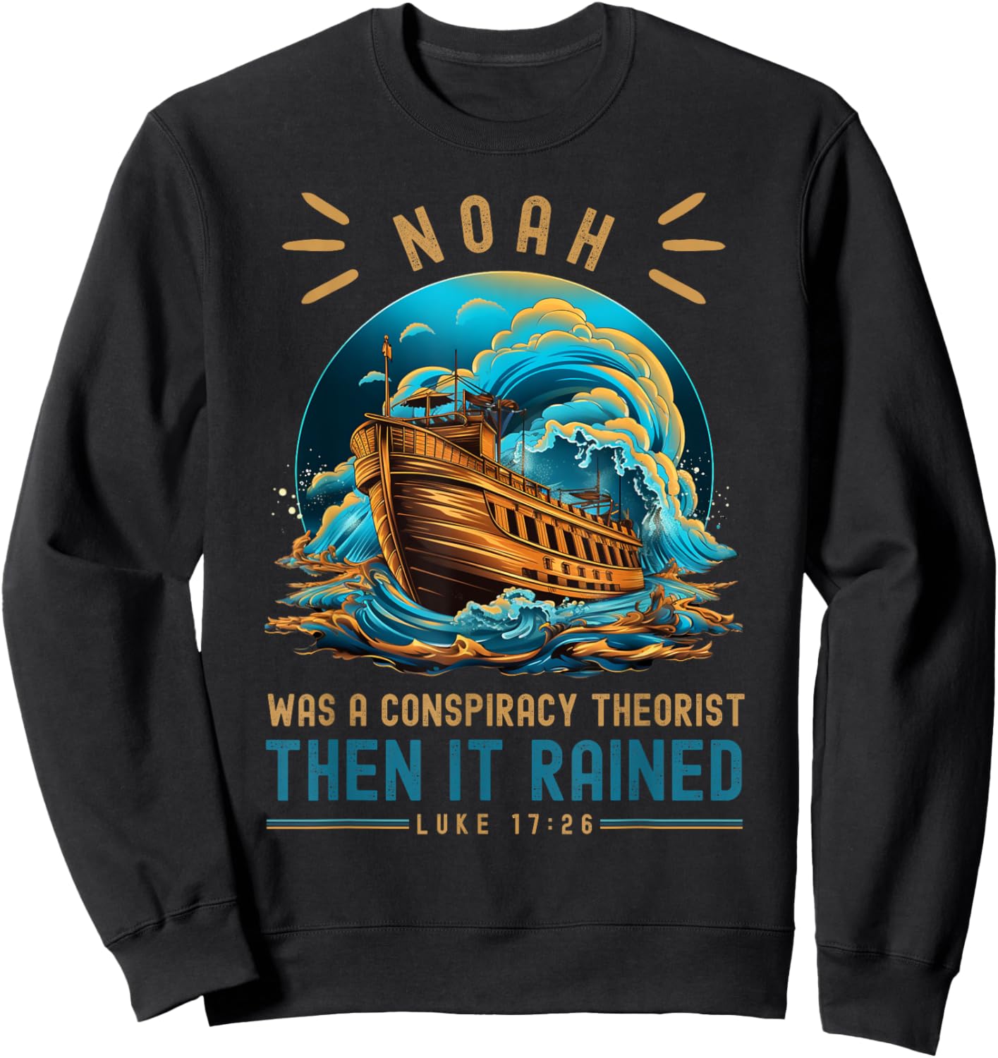 Noah Was A Conspiracy Theorist Then It Rained Sweatshirt - Sweatshirt | Black