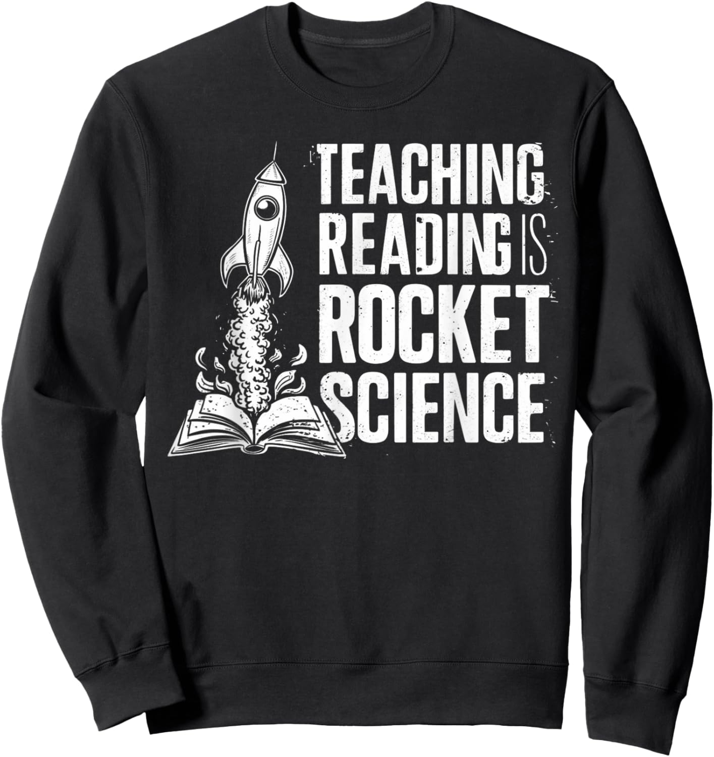 Dyslexia Teacher Teaching Reading is Rocket Science Sweatshirt - Sweatshirt | Black
