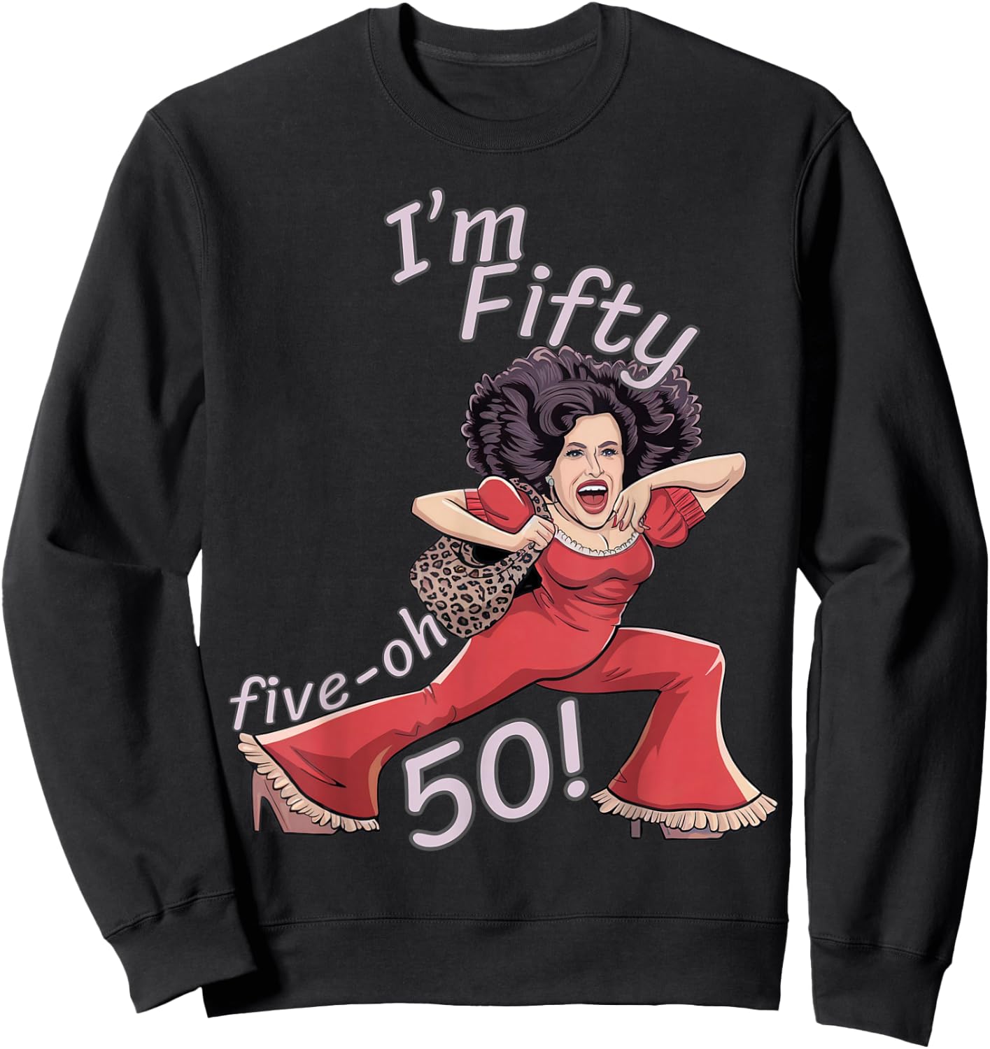 I’m Fifty five-oh 50 Funny Sally Kick Lady O’Malley Birthday Sweatshirt - Sweatshirt | Black