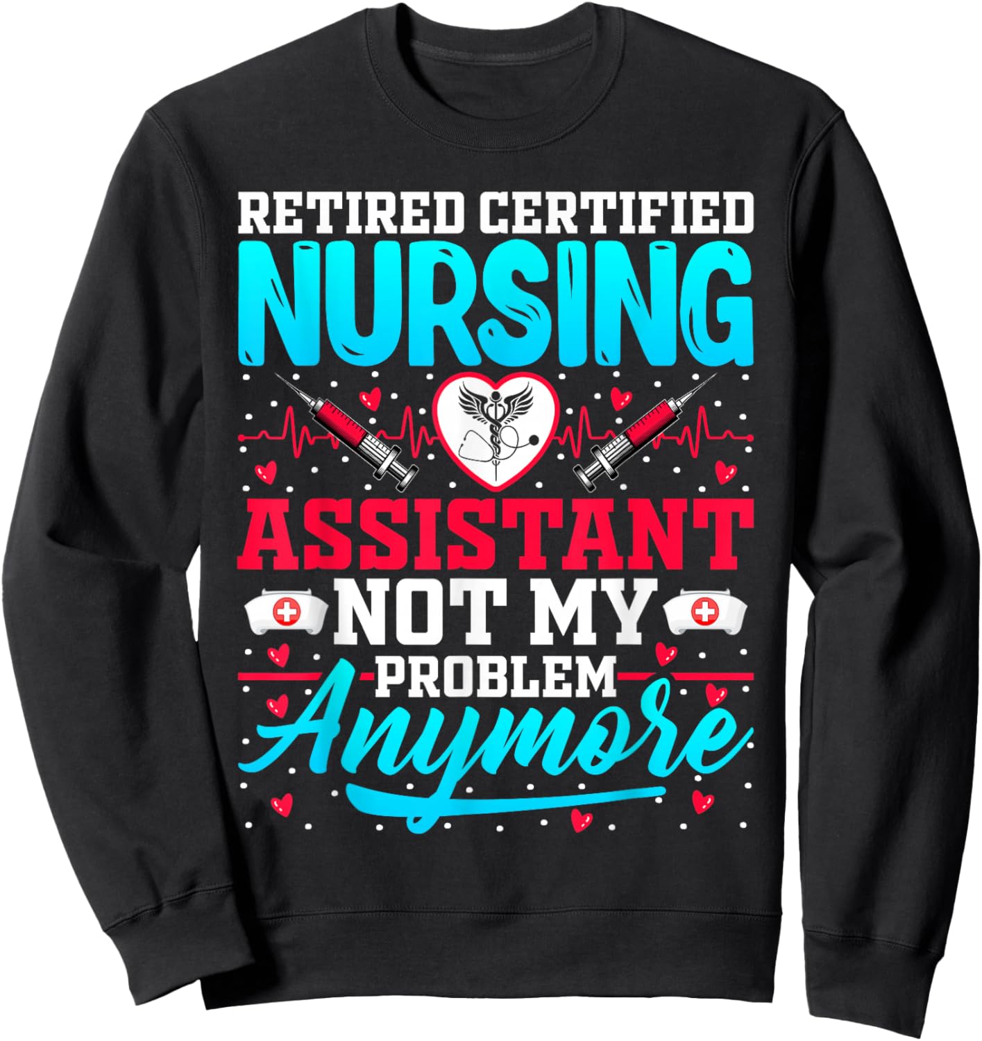 Retired Certified Nursing Assistant - CNA Nurse Retirement Sweatshirt - Sweatshirt | Black