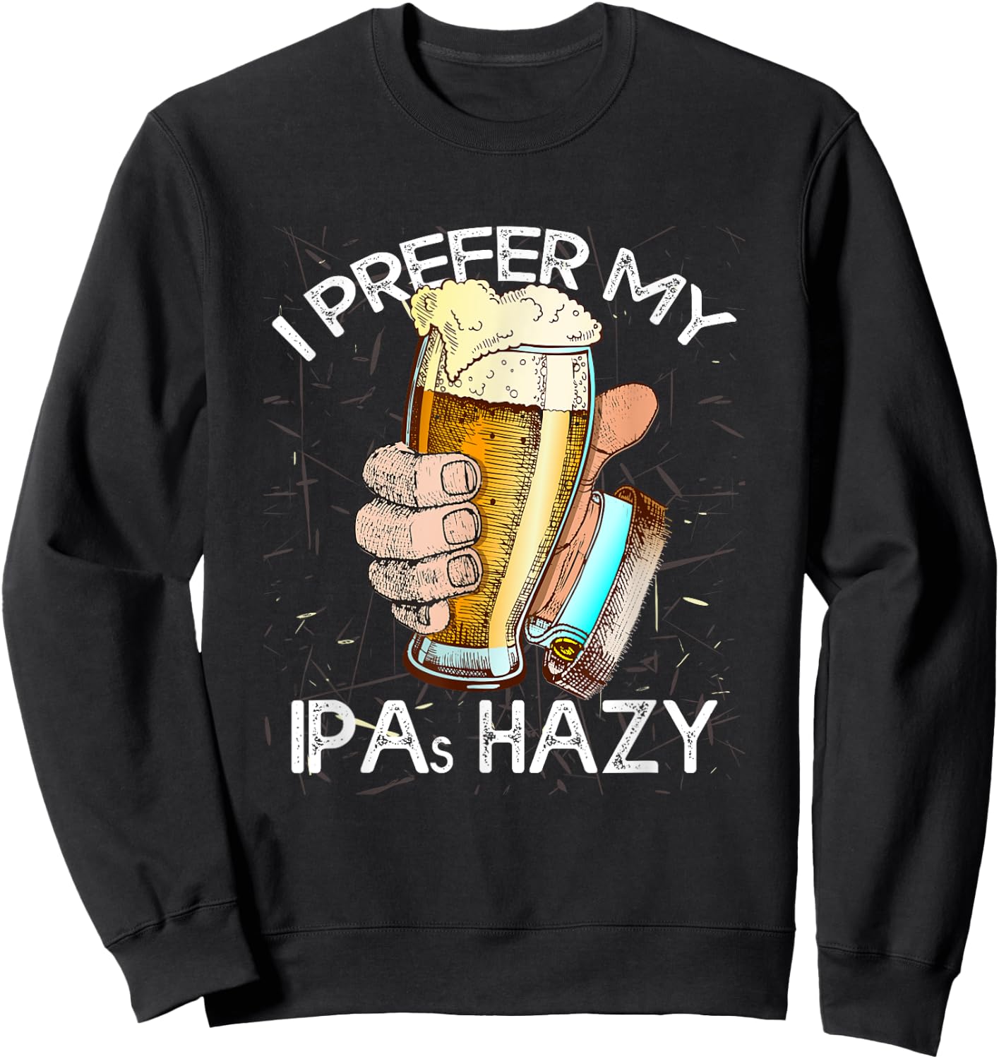 I Prefer My IPAs Hazy Funny Beer Lover Brewer Drinking Gift Sweatshirt - Sweatshirt | Black
