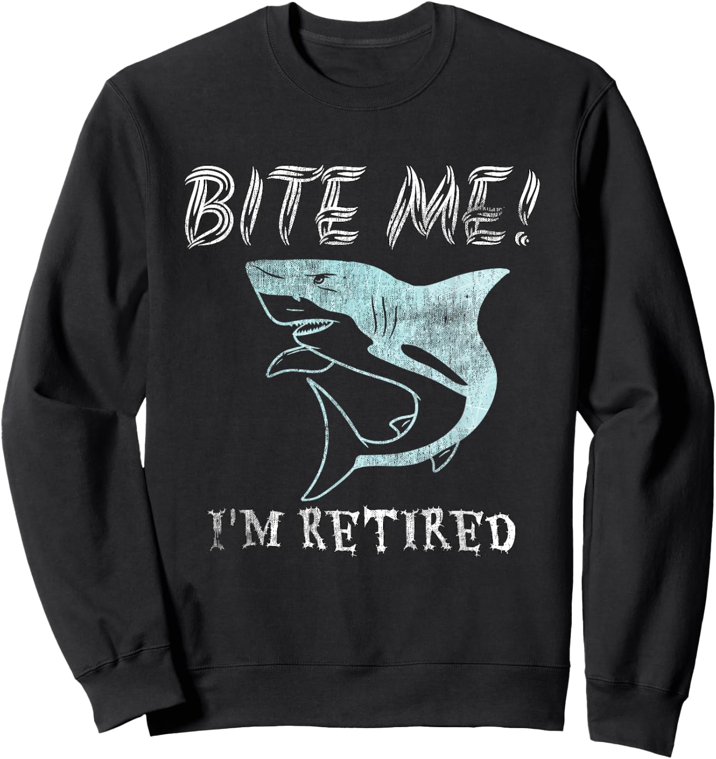 Funny Bite Me! I'm Retired Sarcastic Shark Pensioner Sweatshirt - Sweatshirt | Black