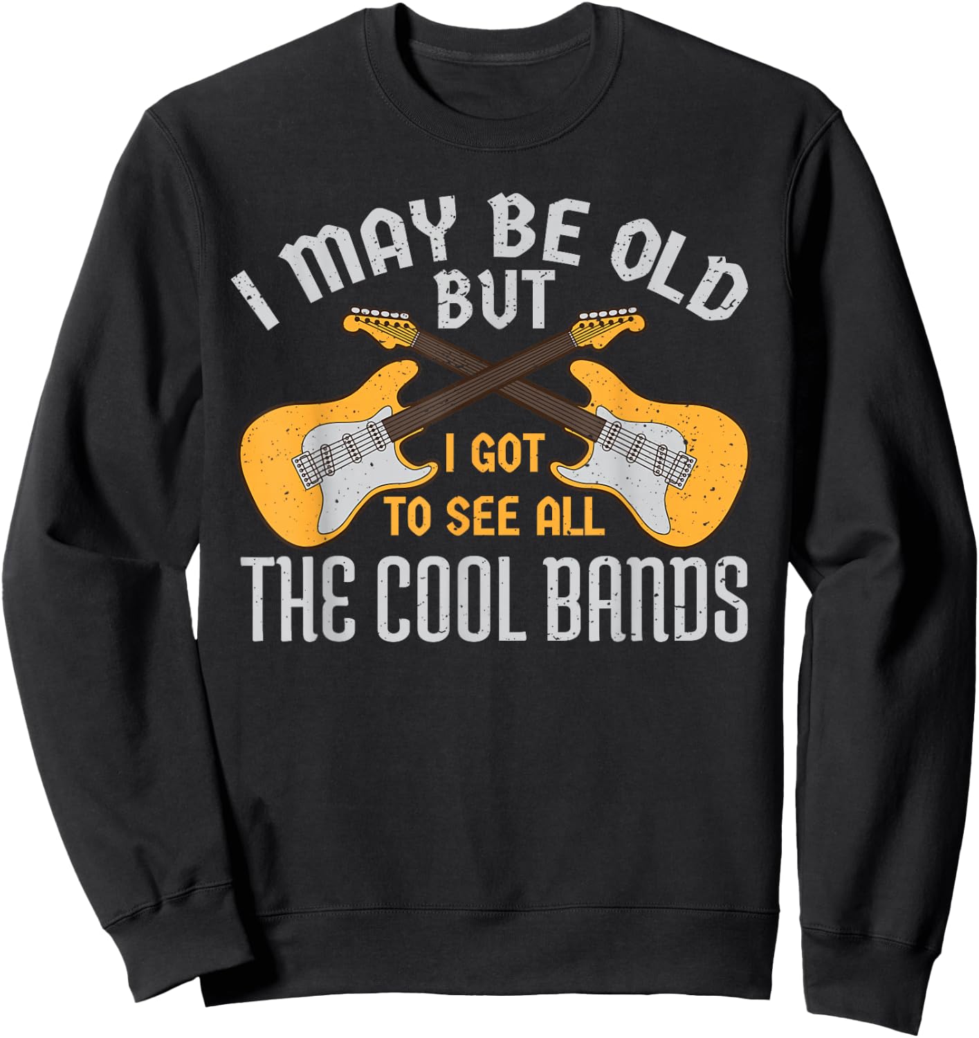I May Be Old But I Got to See All The Cool Bands Guitare Sweatshirt - Sweatshirt | Black