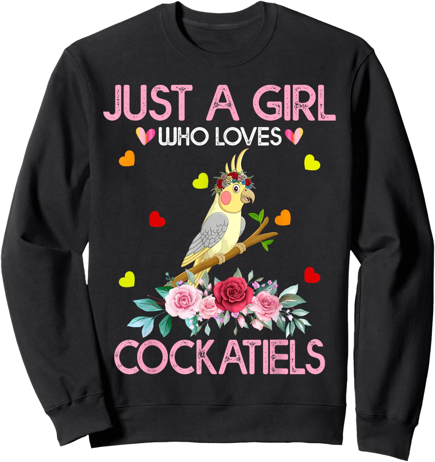 Cockatiel Bird Lover Gift Just A Girl Who Loves Cockatiels Sweatshirt - Sweatshirt | Black