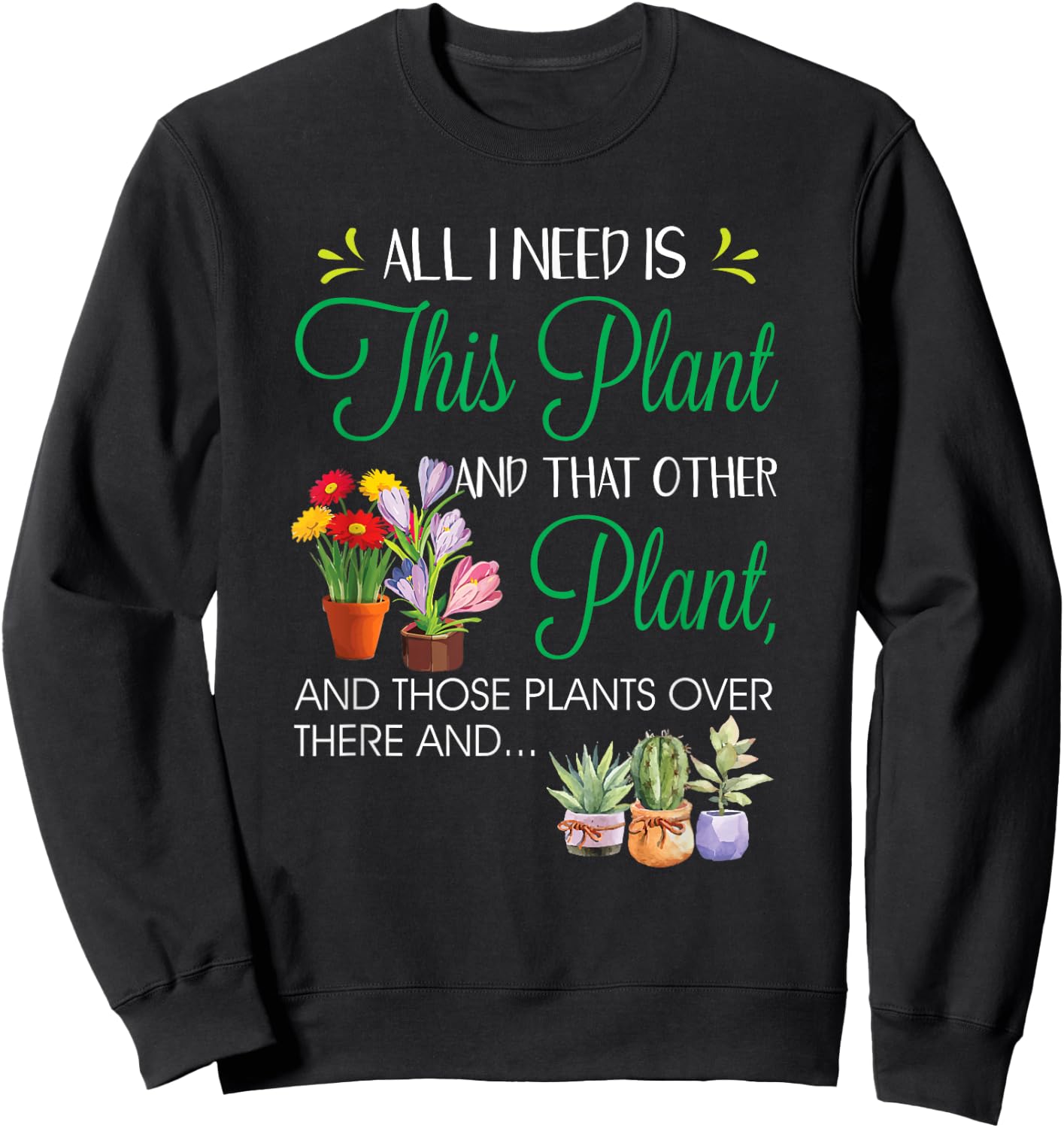 All I Need Is This Plant - Gardening Plants Lover - Gardener Sweatshirt - Sweatshirt | Black