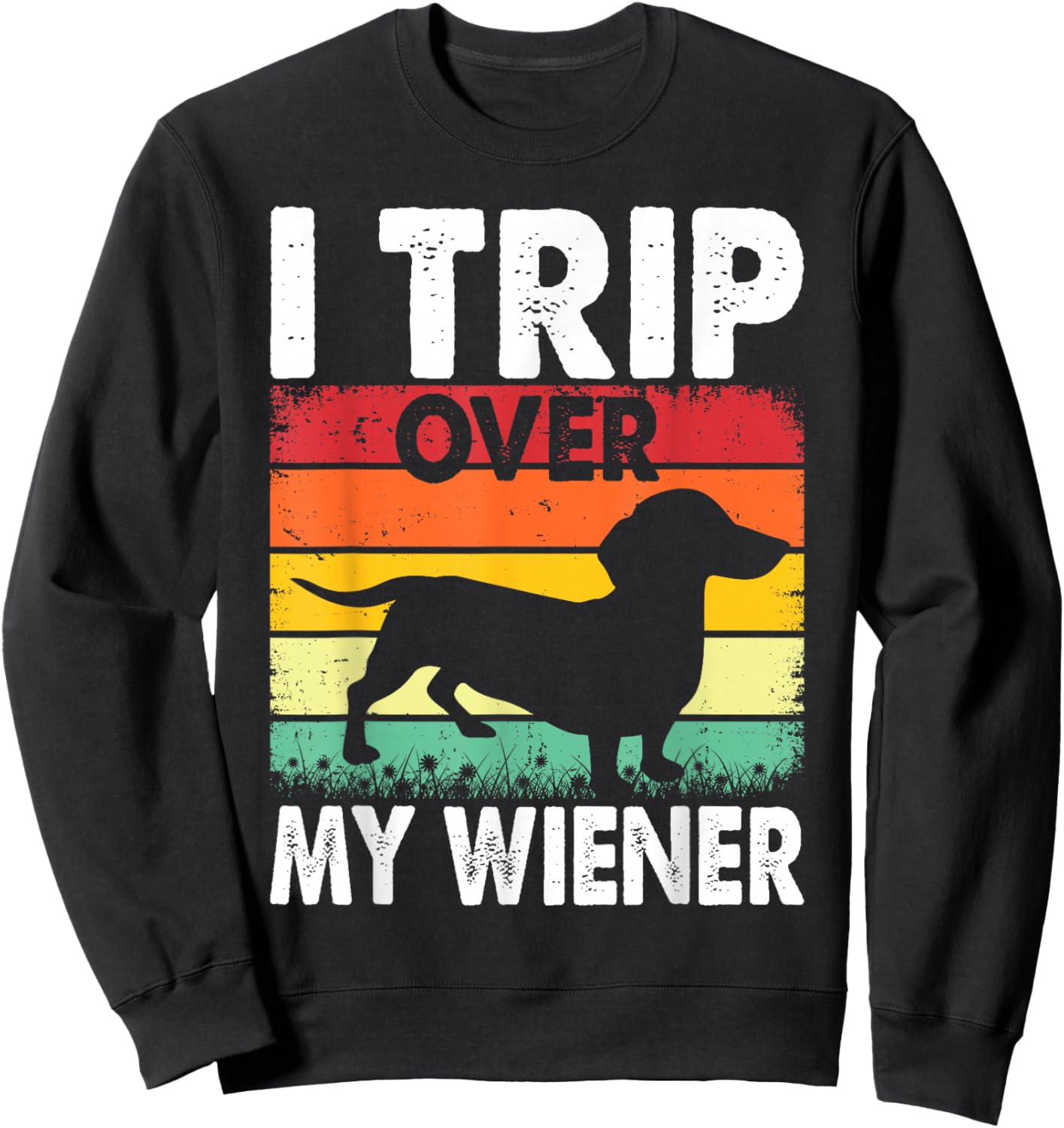 Dachshund Trip Over My Weiner-Dog Funny Men Women Sweatshirt - Sweatshirt | Black