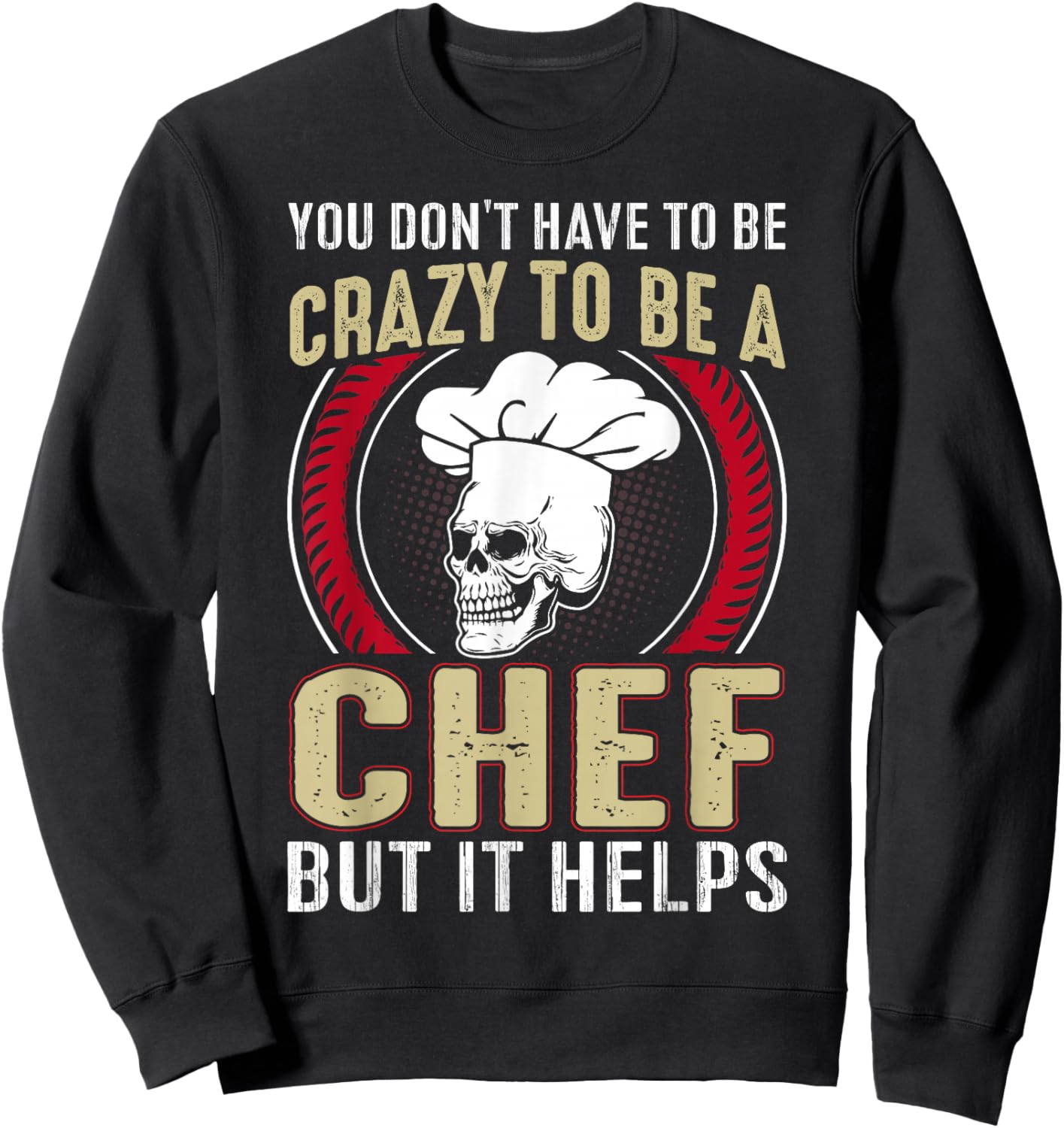 You Don't Have To Be Crazy To Be A Chef But It Helps Sweatshirt - Sweatshirt | Black