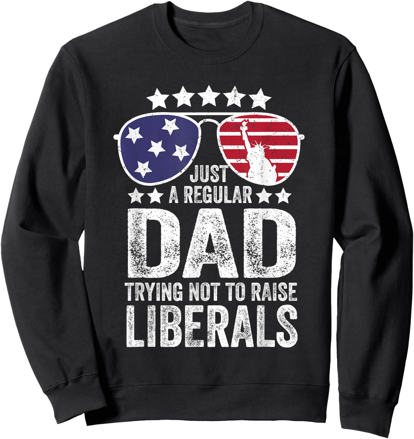 Just A Regular Dad Trying Not To Raise Liberals Republican Sweatshirt - Sweatshirt | Black