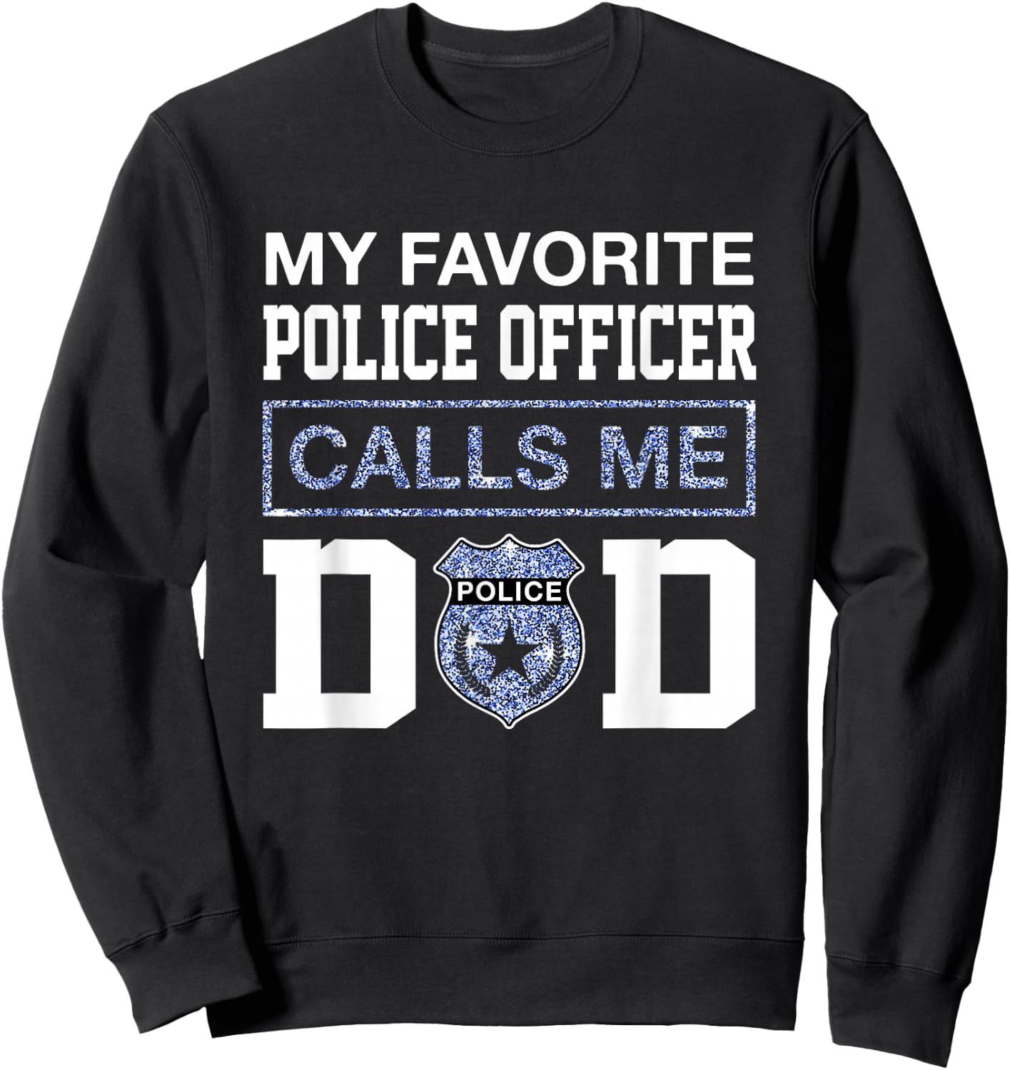 My Favorite Police Officer Calls Me Dad Father Day For Dad Sweatshirt - Sweatshirt | Black