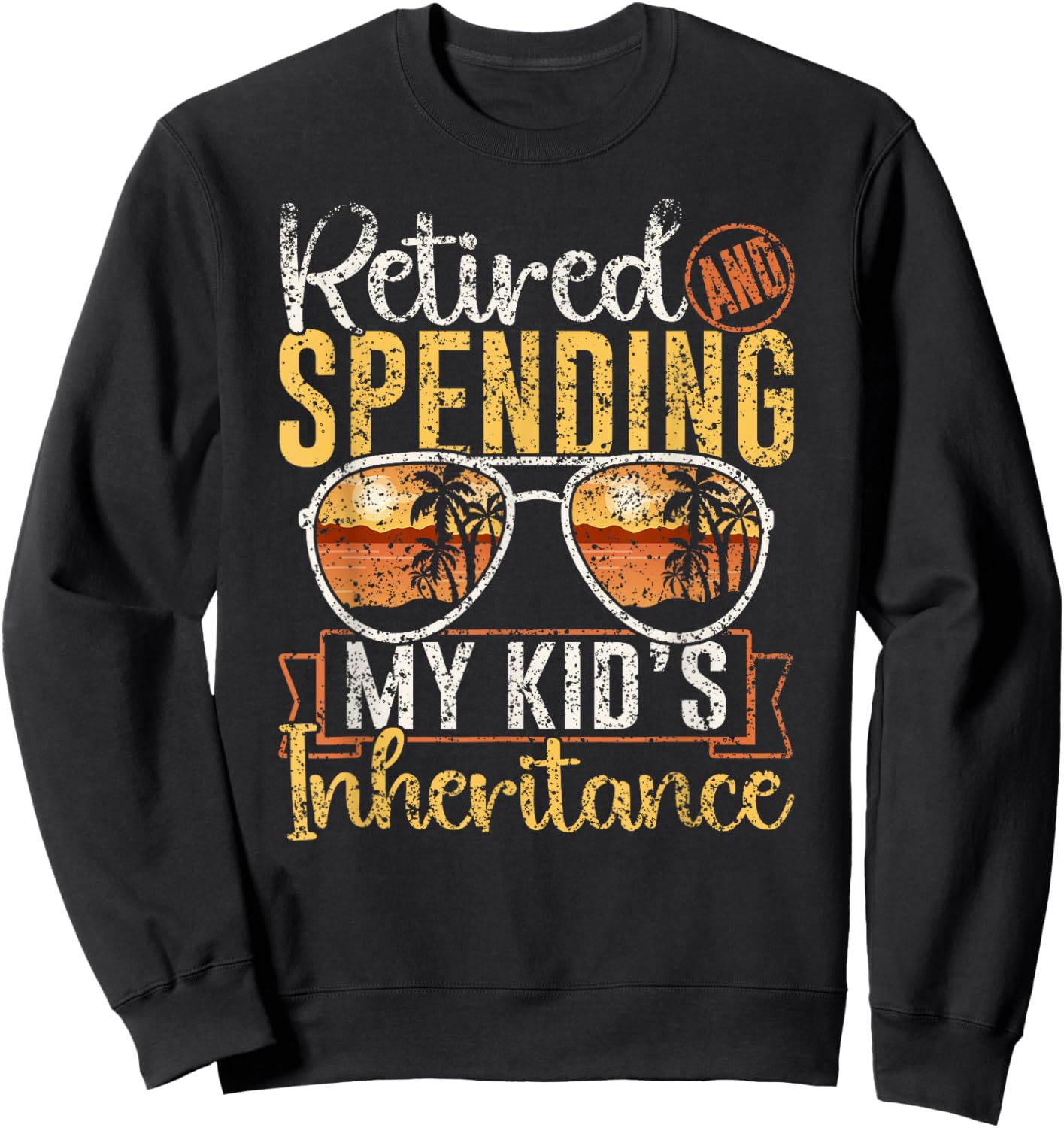 Retired And Spending My Kid's Inheritance Humor Inheritance Sweatshirt - Sweatshirt | Black