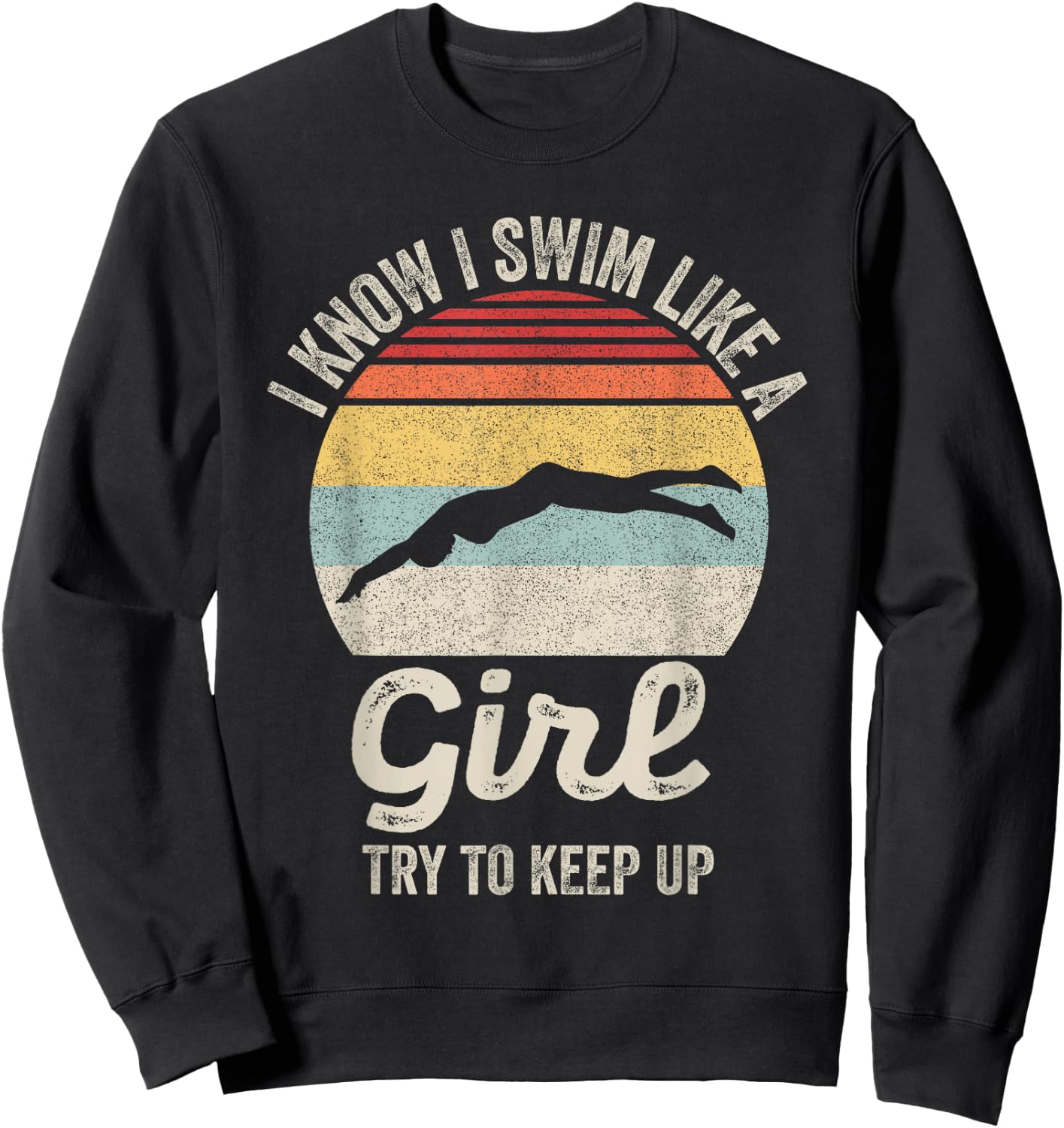 Retro I Know I Swim Like a Girl Try to Keep Up Swimming Sweatshirt - Sweatshirt | Black