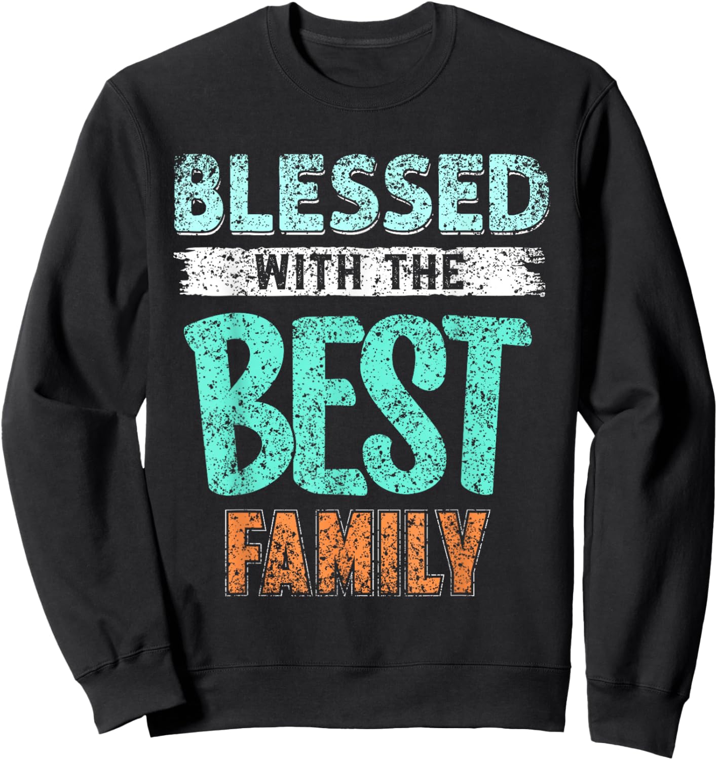 Blessed With The Best Family Families Reunion Family Sweatshirt - Sweatshirt | Black