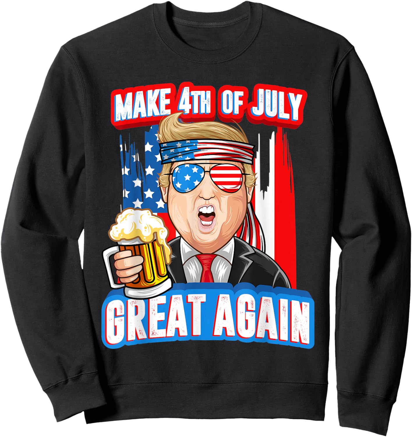 Make 4th of July Great Again Trump Drink Beer In Sunglasses Women Men Sweatshirt - Sweatshirt | Black