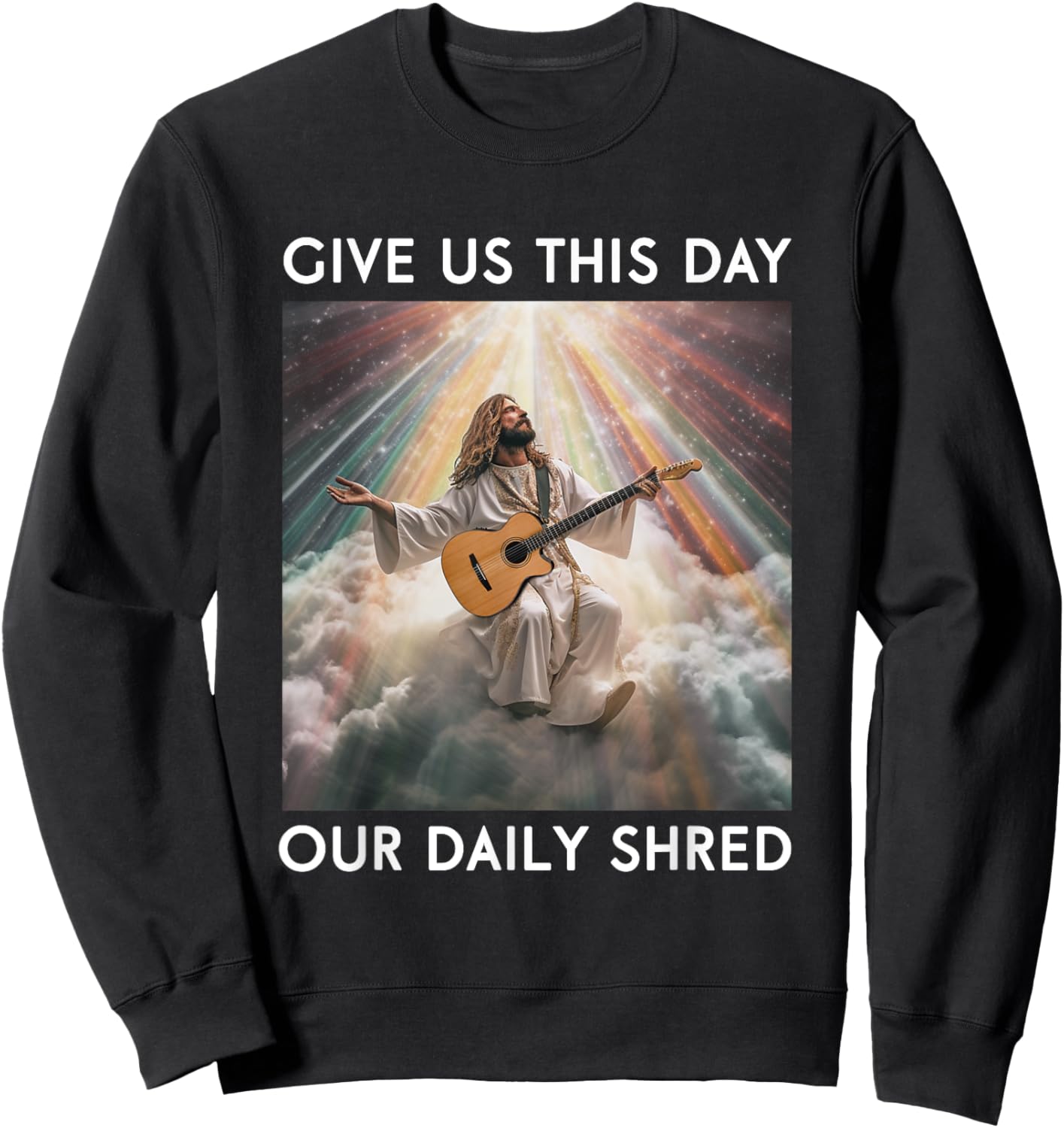 Give Us This Day Our Daily Shred Jesus Christian Sweatshirt - Sweatshirt | Black