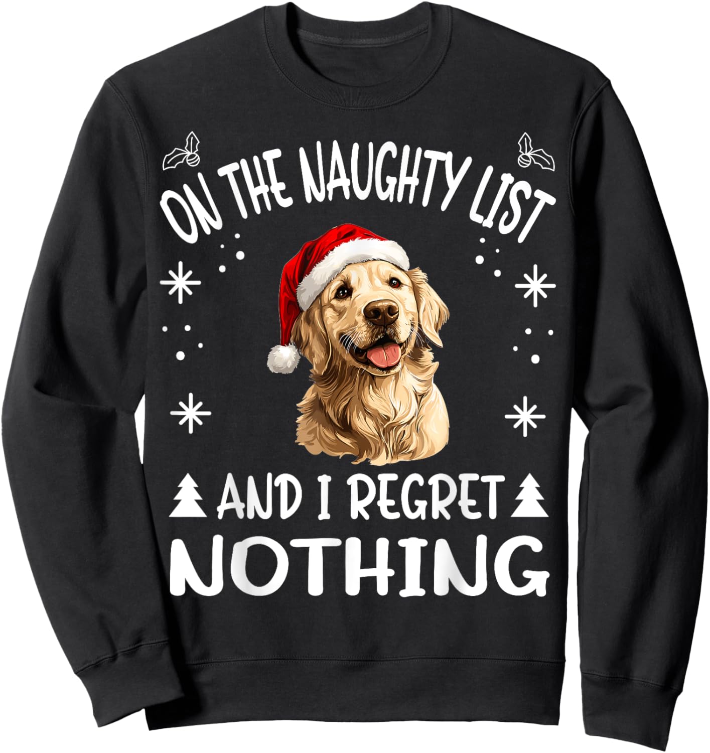 Cute Golden Retriever Dog Christmas On The Naughty List and Sweatshirt - Sweatshirt | Black