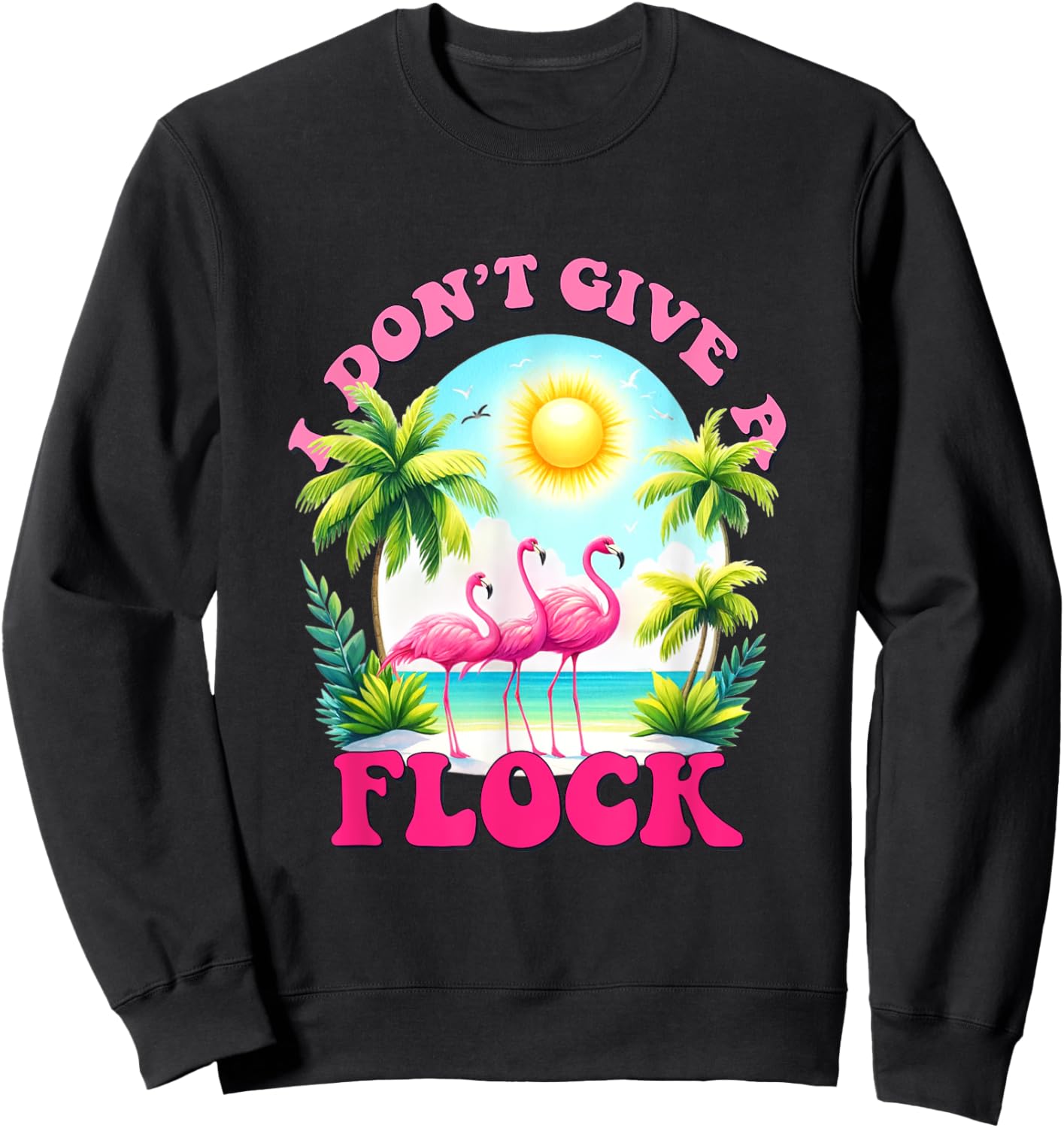 I dont give a flock retro summer vibes funny flamingo beach Men Women Sweatshirt - Sweatshirt | Black